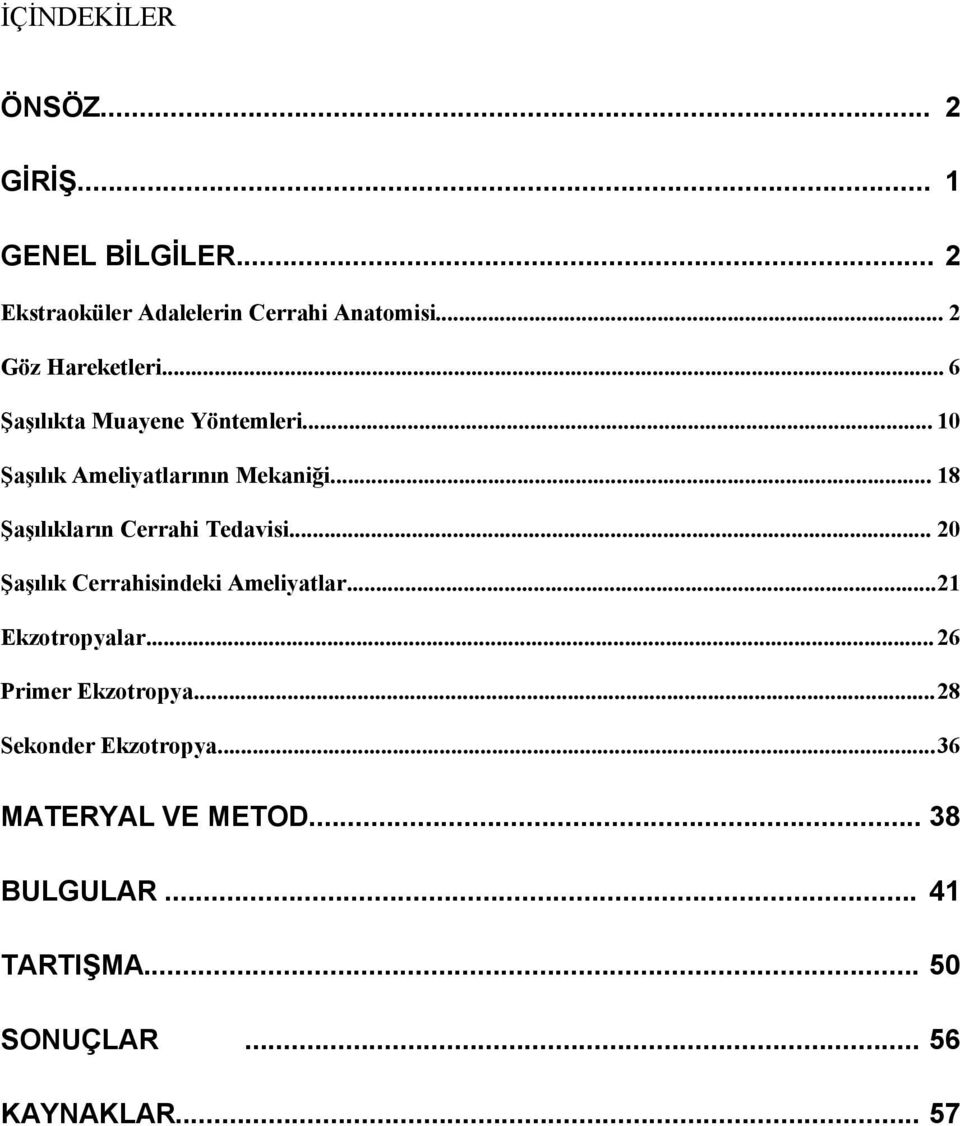 .. 18 Şaşılıkların Cerrahi Tedavisi... 20 Şaşılık Cerrahisindeki Ameliyatlar...21 Ekzotropyalar.