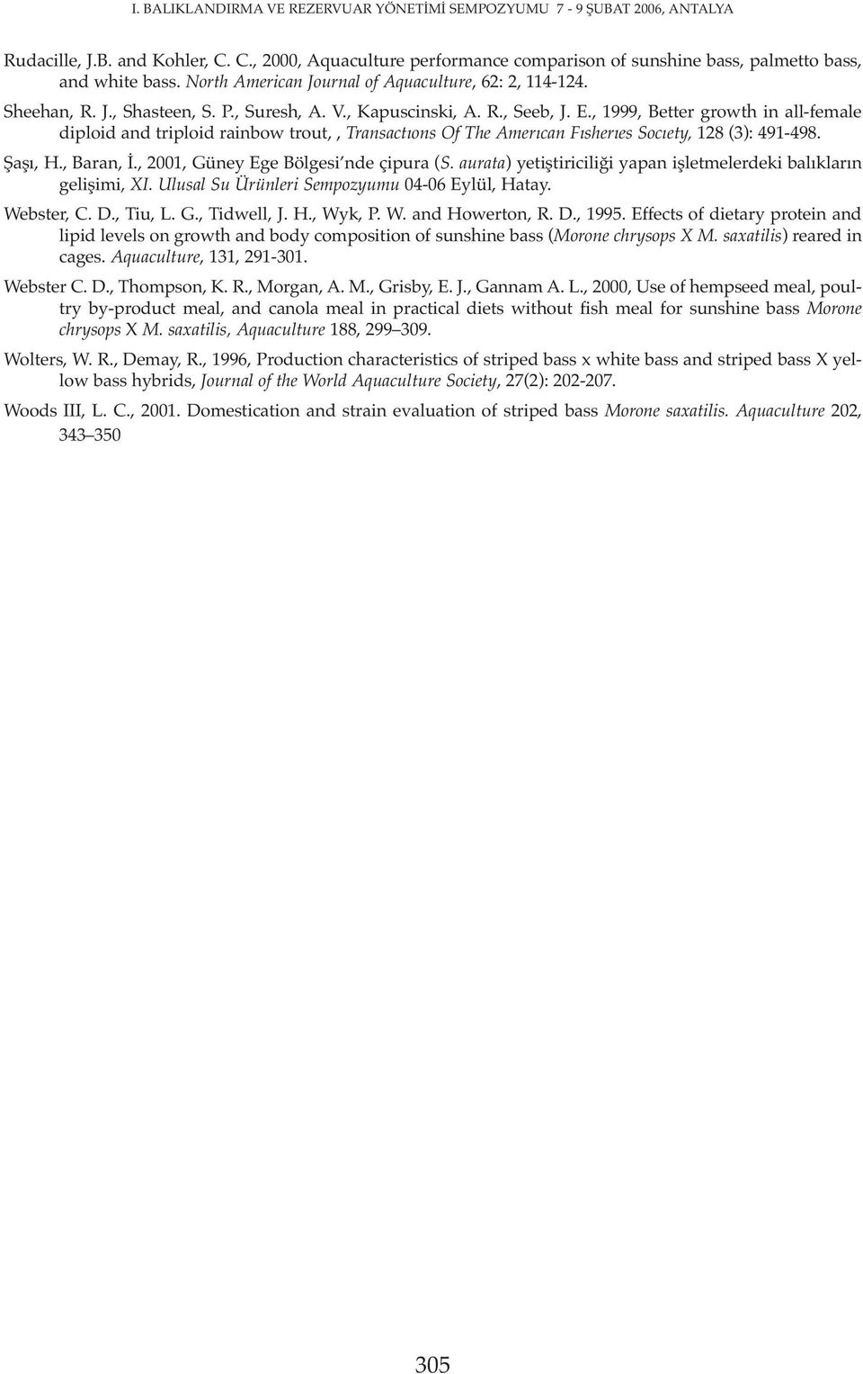 , 1999, Better growth in all-female diploid and triploid rainbow trout,, Transactıons Of The Amerıcan Fısherıes Socıety, 128 (3): 491-498. Şaşı, H., Baran, İ., 2001, Güney Ege Bölgesi nde çipura (S.