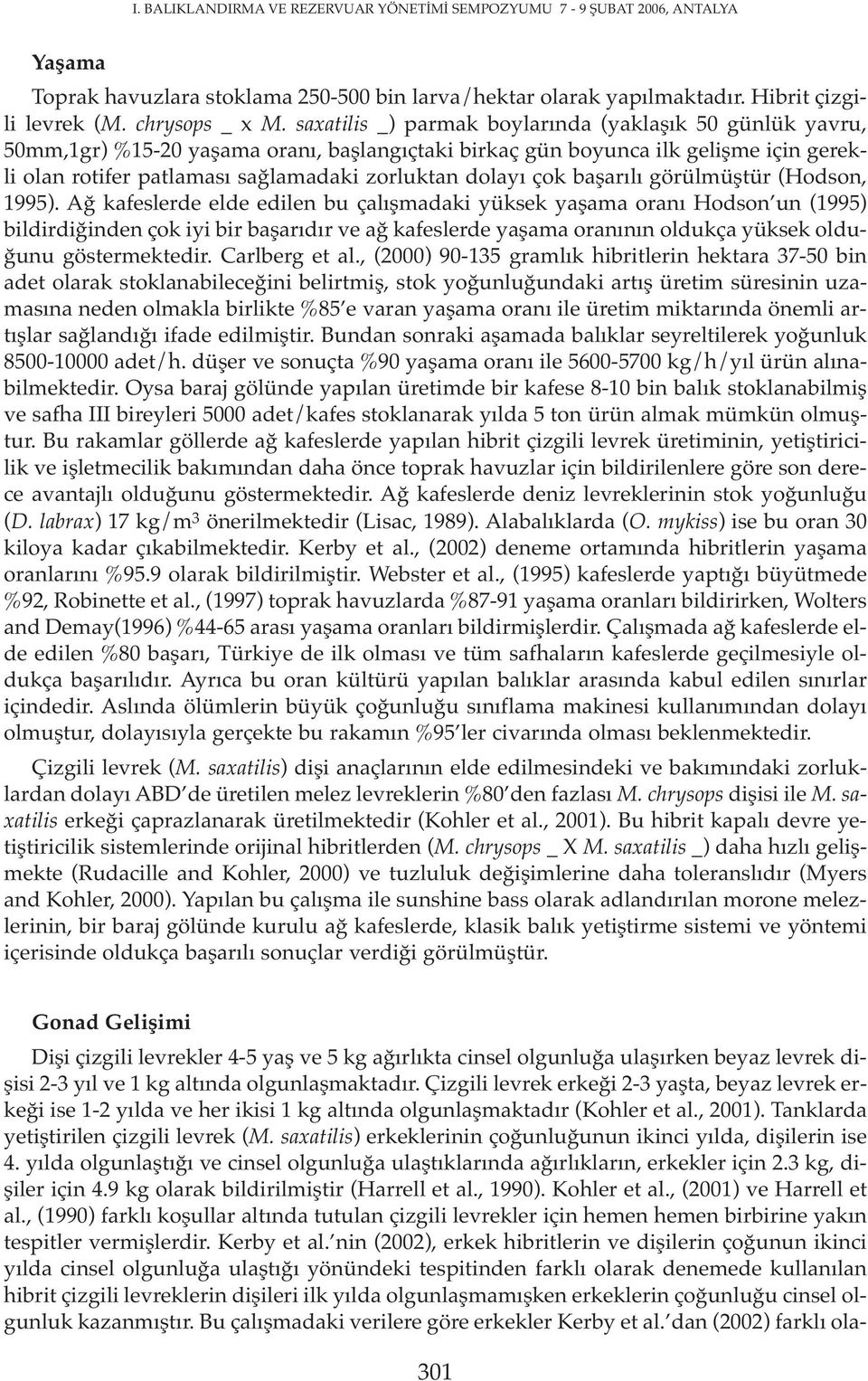 çok başarılı görülmüştür (Hodson, 1995).