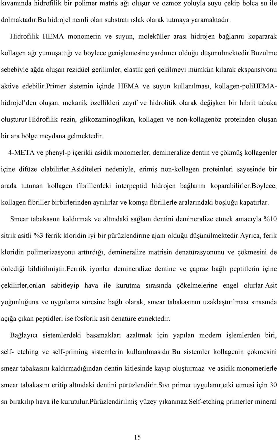 büzülme sebebiyle ağda oluşan rezidüel gerilimler, elastik geri çekilmeyi mümkün kılarak ekspansiyonu aktive edebilir.