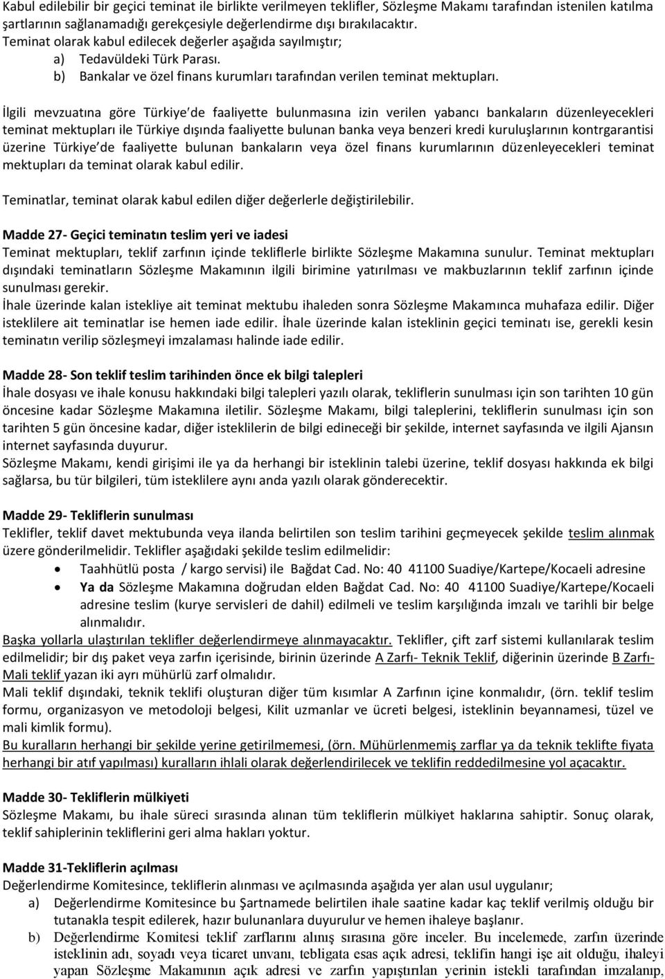 İlgili mevzuatına göre Türkiye de faaliyette bulunmasına izin verilen yabancı bankaların düzenleyecekleri teminat mektupları ile Türkiye dışında faaliyette bulunan banka veya benzeri kredi