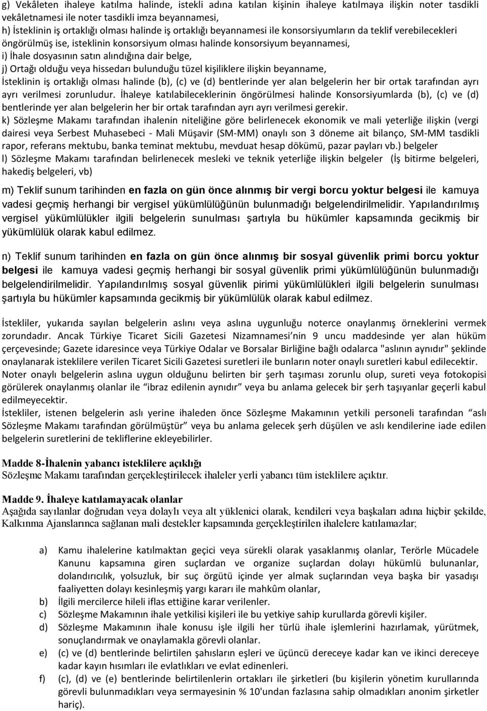 dair belge, j) Ortağı olduğu veya hissedarı bulunduğu tüzel kişiliklere ilişkin beyanname, İsteklinin iş ortaklığı olması halinde (b), (c) ve (d) bentlerinde yer alan belgelerin her bir ortak