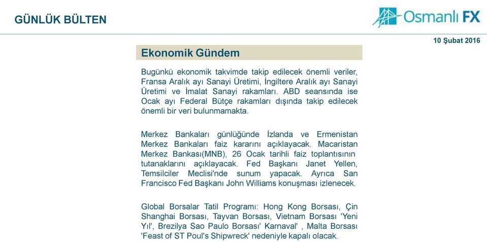 Macaristan Merkez Bankası(MNB), 26 Ocak tarihli faiz toplantısının tutanaklarını açıklayacak. Fed Başkanı Janet Yellen, Temsilciler Meclisi'nde sunum yapacak.