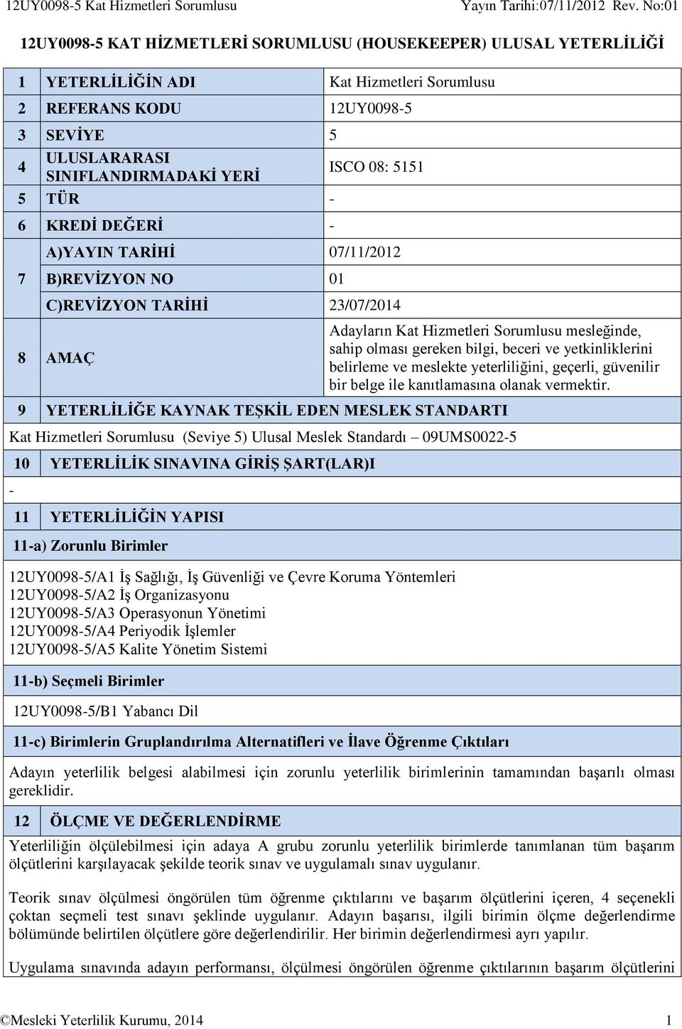 mesleğinde, sahip olması gereken bilgi, beceri ve yetkinliklerini belirleme ve meslekte yeterliliğini, geçerli, güvenilir bir belge ile kanıtlamasına olanak vermektir.