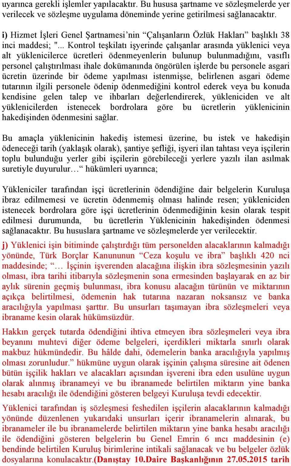 .. Kontrol teşkilatı işyerinde çalışanlar arasında yüklenici veya alt yüklenicilerce ücretleri ödenmeyenlerin bulunup bulunmadığını, vasıflı personel çalıştırılması ihale dokümanında öngörülen