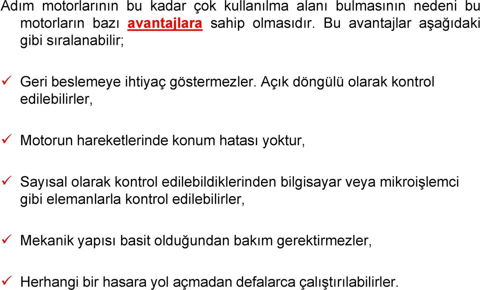 Açık döngülü olarak kontrol edilebilirler, Motorun hareketlerinde konum hatası yoktur, Sayısal olarak kontrol