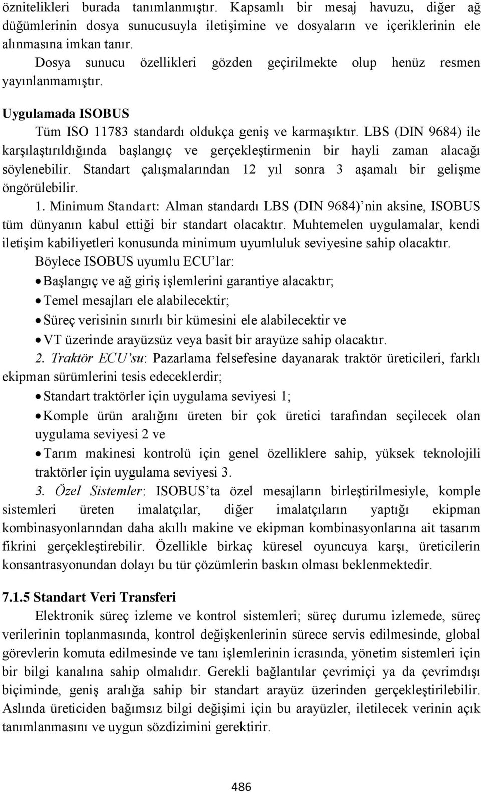 LBS (DIN 9684) ile karşılaştırıldığında başlangıç ve gerçekleştirmenin bir hayli zaman alacağı söylenebilir. Standart çalışmalarından 12