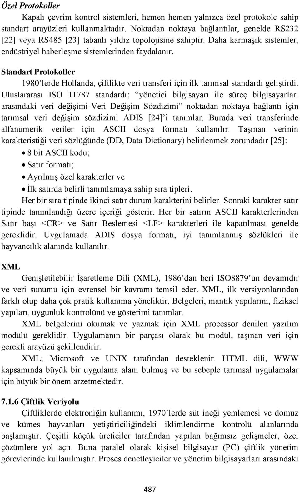 Standart Protokoller 1980 lerde Hollanda, çiftlikte veri transferi için ilk tarımsal standardı geliştirdi.