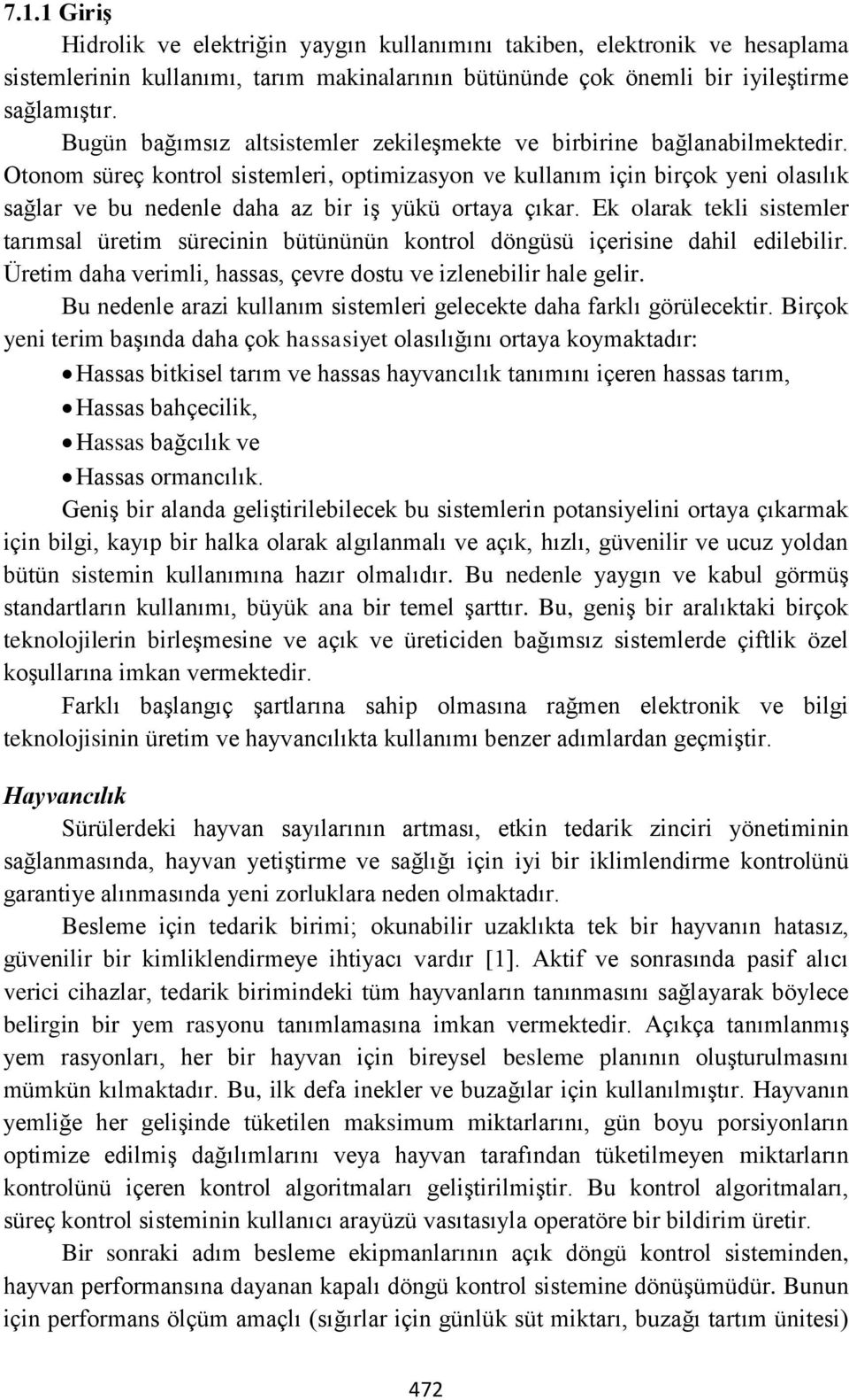 Otonom süreç kontrol sistemleri, optimizasyon ve kullanım için birçok yeni olasılık sağlar ve bu nedenle daha az bir iş yükü ortaya çıkar.