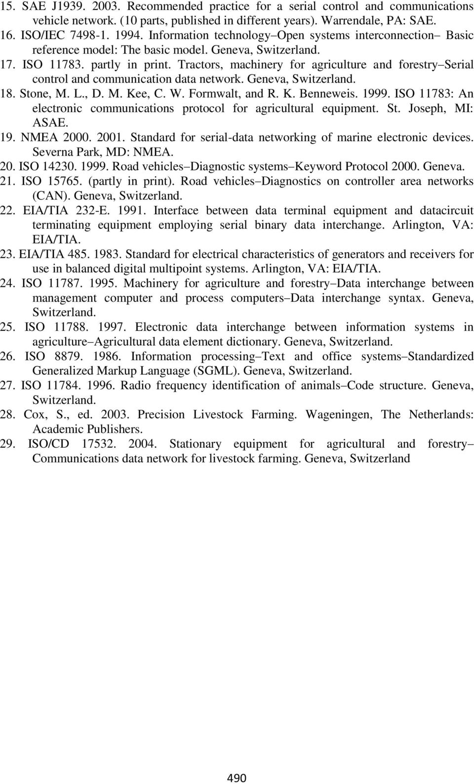 Tractors, machinery for agriculture and forestry Serial control and communication data network. Geneva, Switzerland. 18. Stone, M. L., D. M. Kee, C. W. Formwalt, and R. K. Benneweis. 1999.