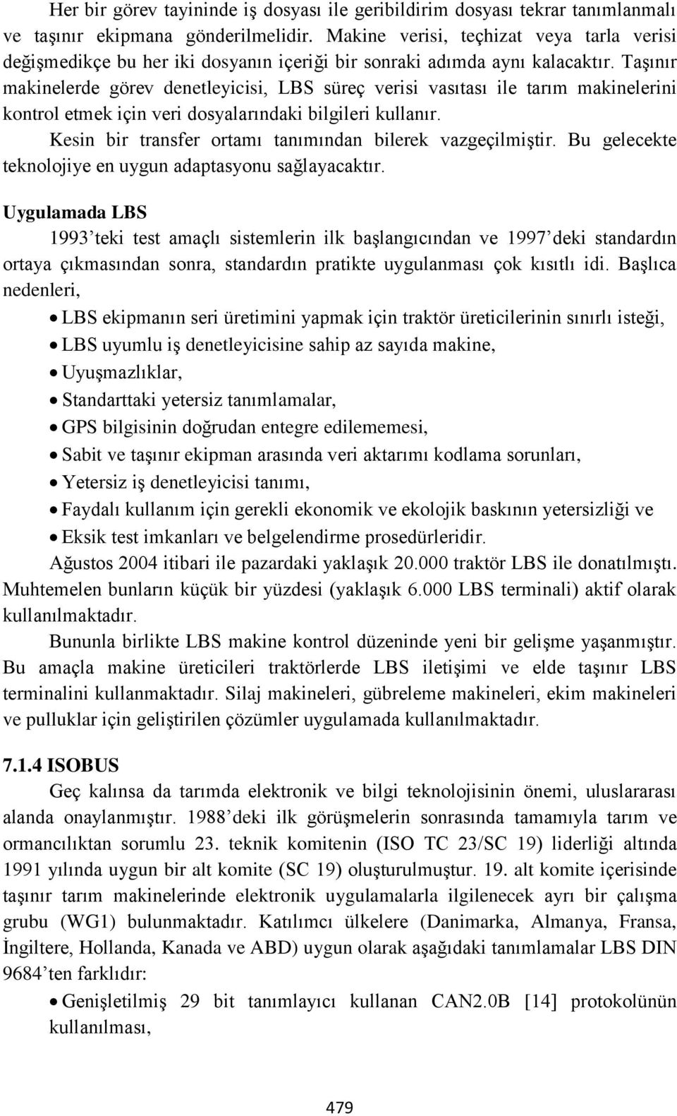 Taşınır makinelerde görev denetleyicisi, LBS süreç verisi vasıtası ile tarım makinelerini kontrol etmek için veri dosyalarındaki bilgileri kullanır.