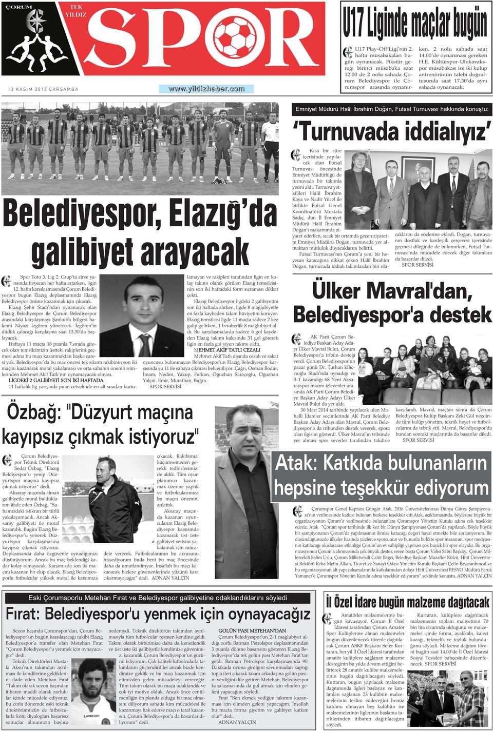 Kültürspor-Ulukavakspor müsabakasý ise iki kulüp antrenörünün talebi doðrultusunda saat 17.30'da ayný sahada oynanacak.