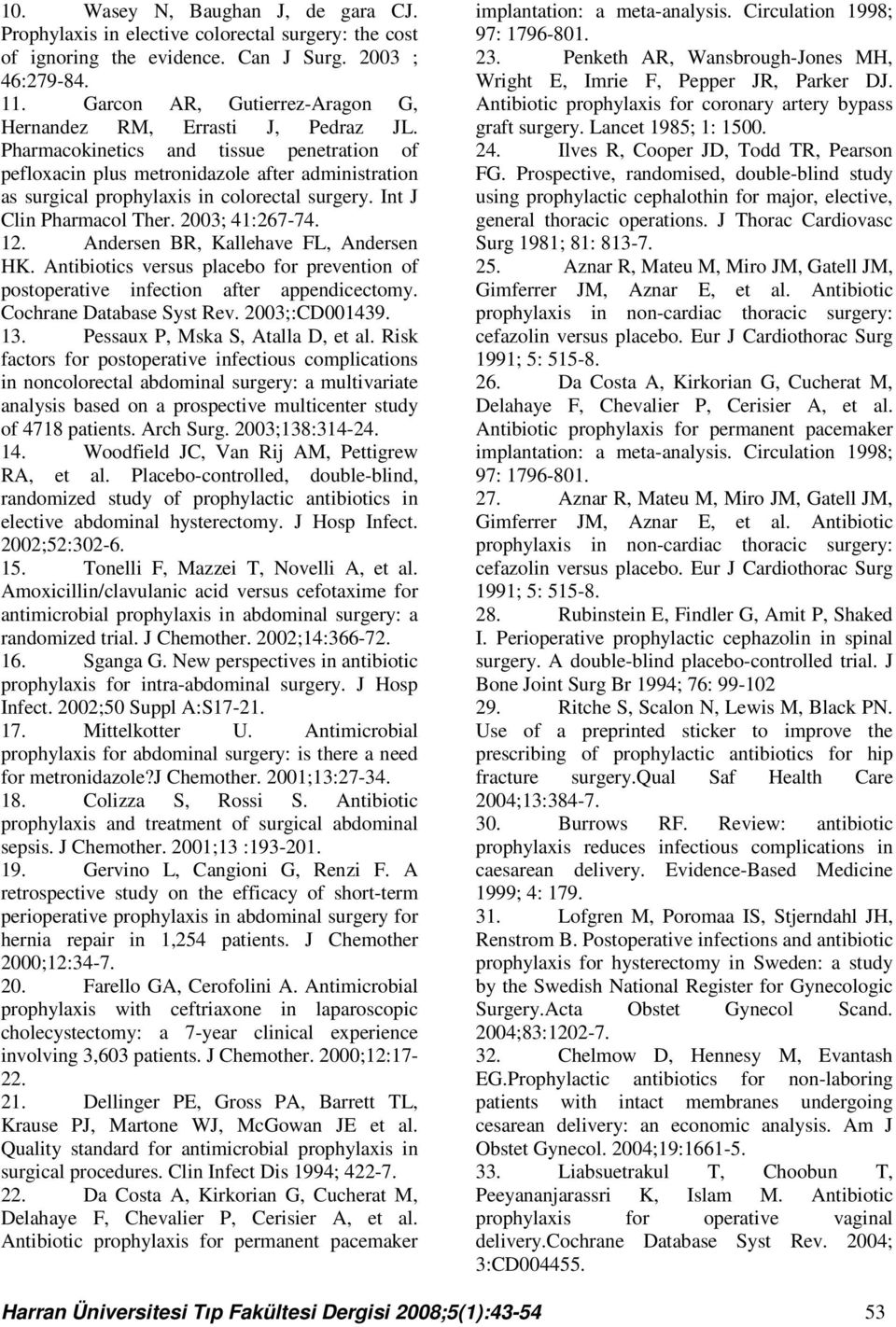 Pharmacokinetics and tissue penetration of pefloxacin plus metronidazole after administration as surgical prophylaxis in colorectal surgery. Int J Clin Pharmacol Ther. 2003; 41:267-74. 12.