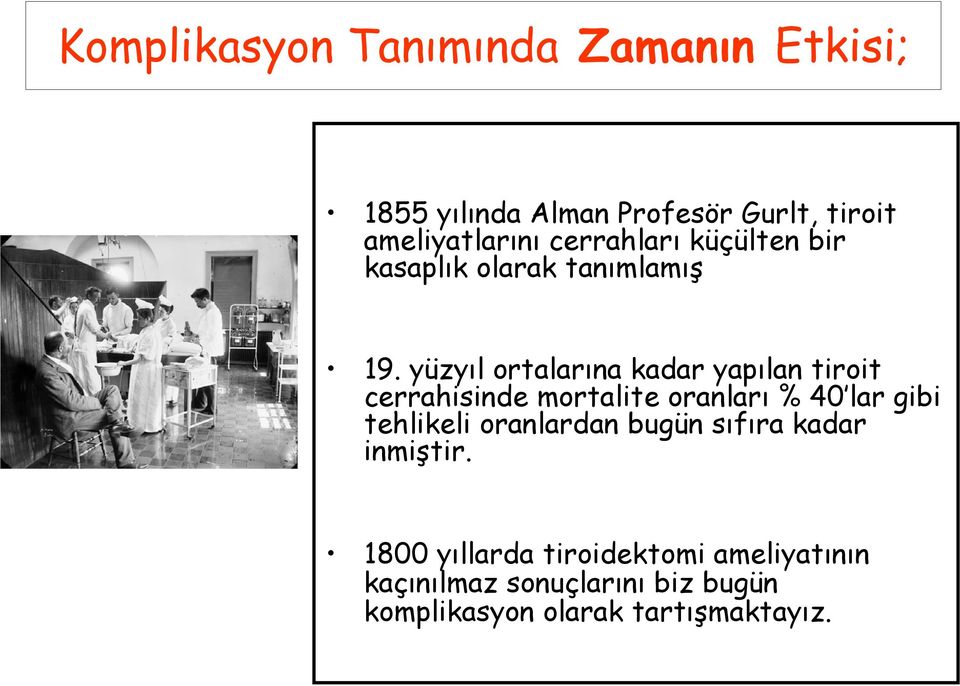 yüzyıl ortalarına kadar yapılan tiroit cerrahisinde mortalite oranları % 40 lar gibi tehlikeli