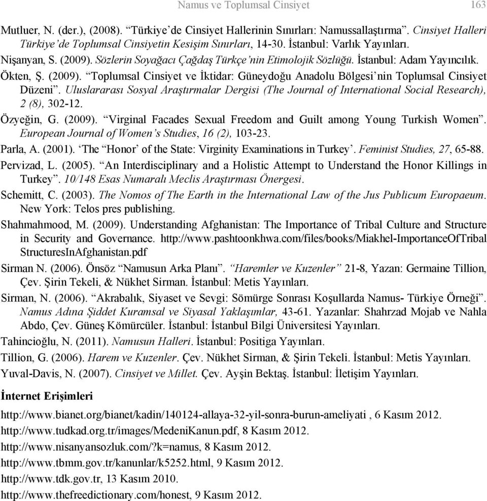 Uluslararası Sosyal Araştırmalar Dergisi (The Journal of International Social Research), 2 (8), 302-12. Özyeğin, G. (2009). Virginal Facades Sexual Freedom and Guilt among Young Turkish Women.