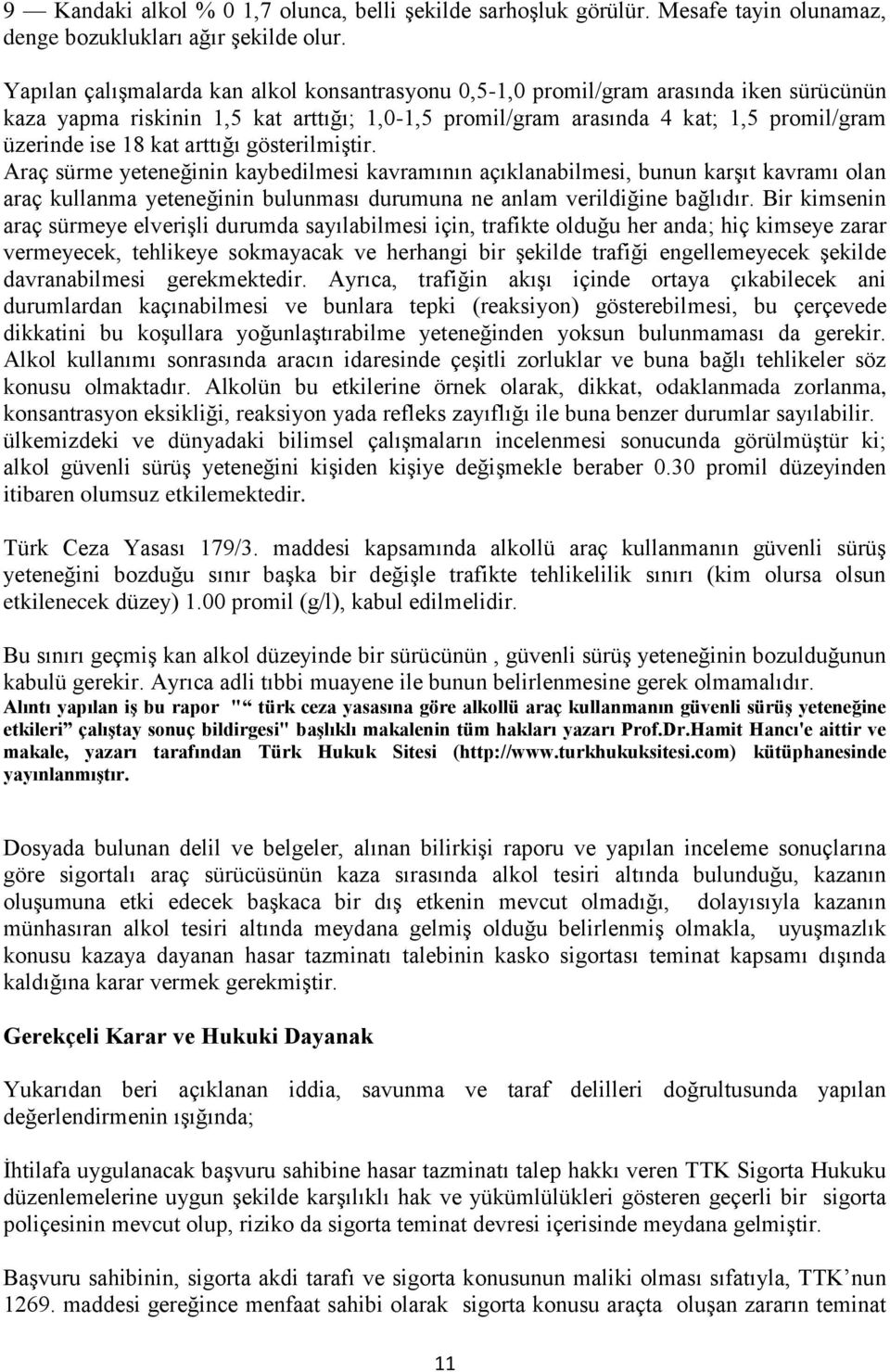 arttığı gösterilmiştir. Araç sürme yeteneğinin kaybedilmesi kavramının açıklanabilmesi, bunun karşıt kavramı olan araç kullanma yeteneğinin bulunması durumuna ne anlam verildiğine bağlıdır.