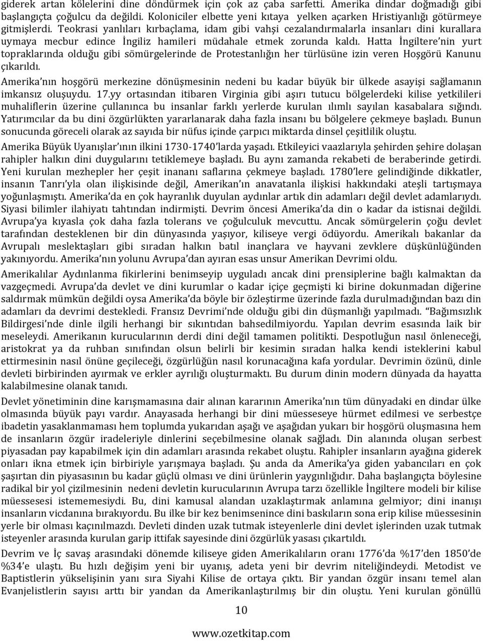 Teokrasi yanlıları kırbaçlama, idam gibi vahşi cezalandırmalarla insanları dini kurallara uymaya mecbur edince İngiliz hamileri müdahale etmek zorunda kaldı.