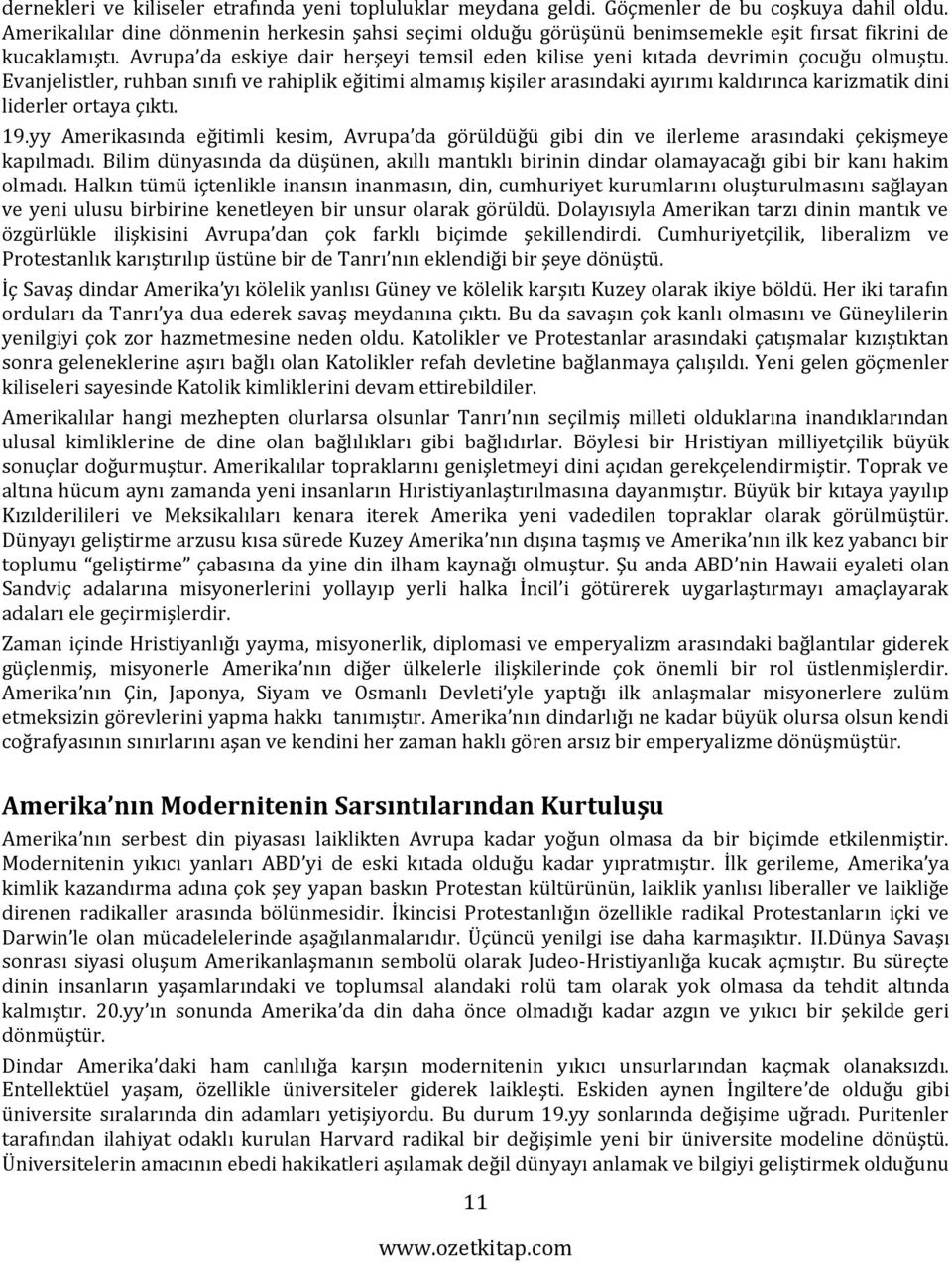 Evanjelistler, ruhban sınıfı ve rahiplik eğitimi almamış kişiler arasındaki ayırımı kaldırınca karizmatik dini liderler ortaya çıktı. 19.