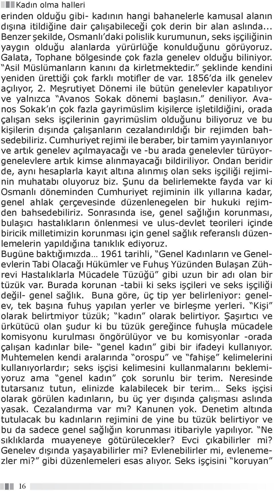 Asil Müslümanların kanını da kirletmektedir. şeklinde kendini yeniden ürettiği çok farklı motifler de var. 1856 da ilk genelev açılıyor, 2.