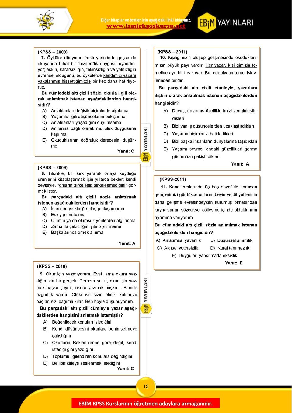 yakalanmıģ hissettiğimizde bir kez daha hatırlıyoruz. Bu cümledeki altı çizili sözle, okurla ilgili olarak anlatılmak istenen aģağıdakilerden hangisidir?