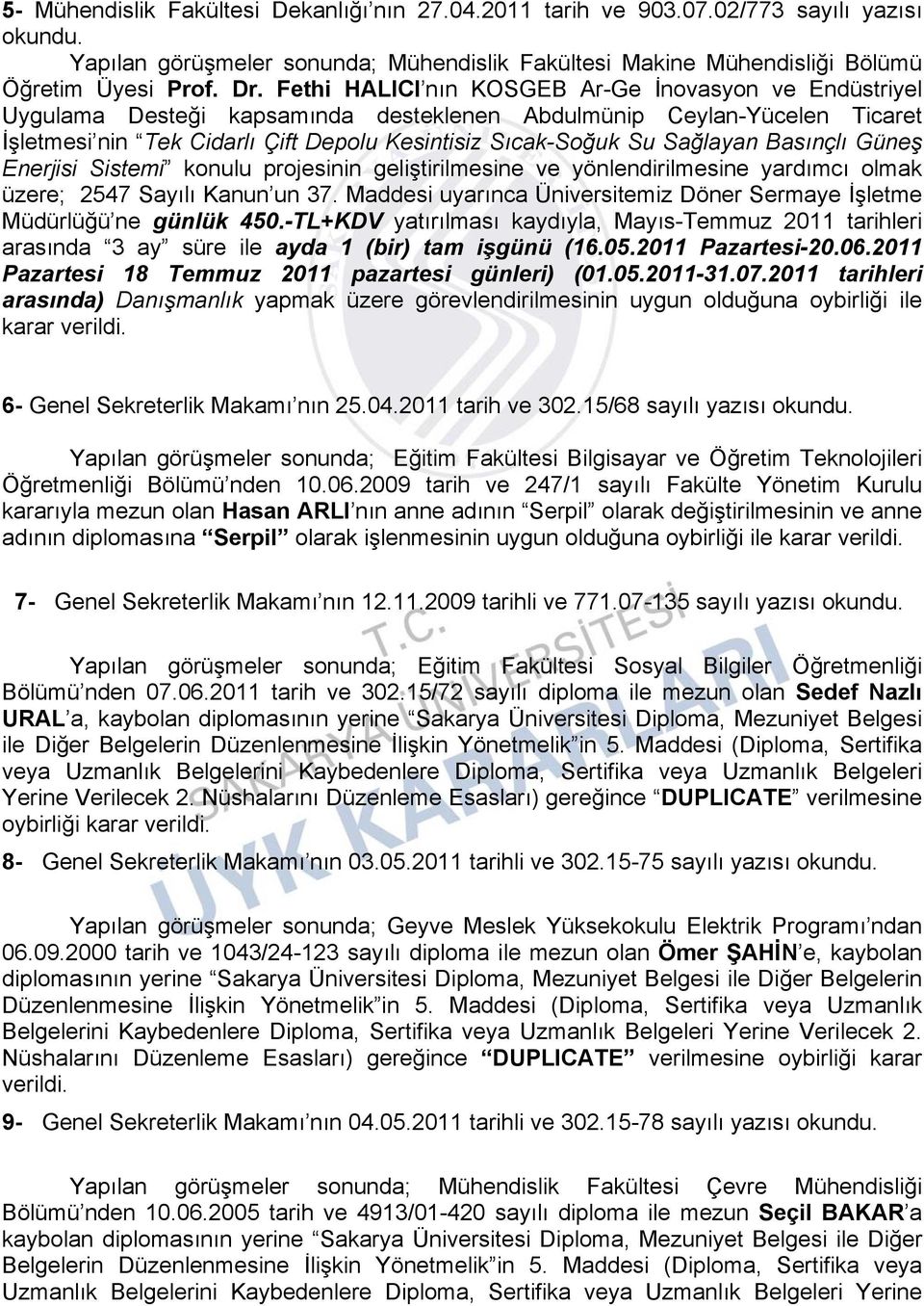 Sağlayan Basınçlı Güneş Enerjisi Sistemi konulu projesinin geliştirilmesine ve yönlendirilmesine yardımcı olmak üzere; 2547 Sayılı Kanun un 37.