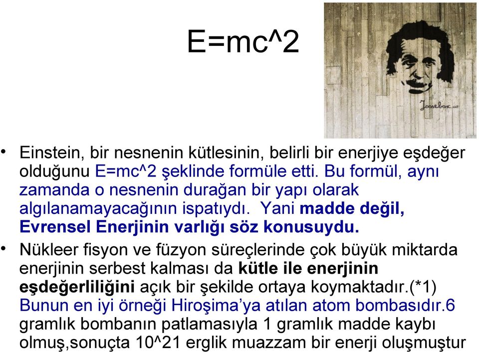 Yani madde değil, Evrensel Enerjinin varlığı söz konusuydu.