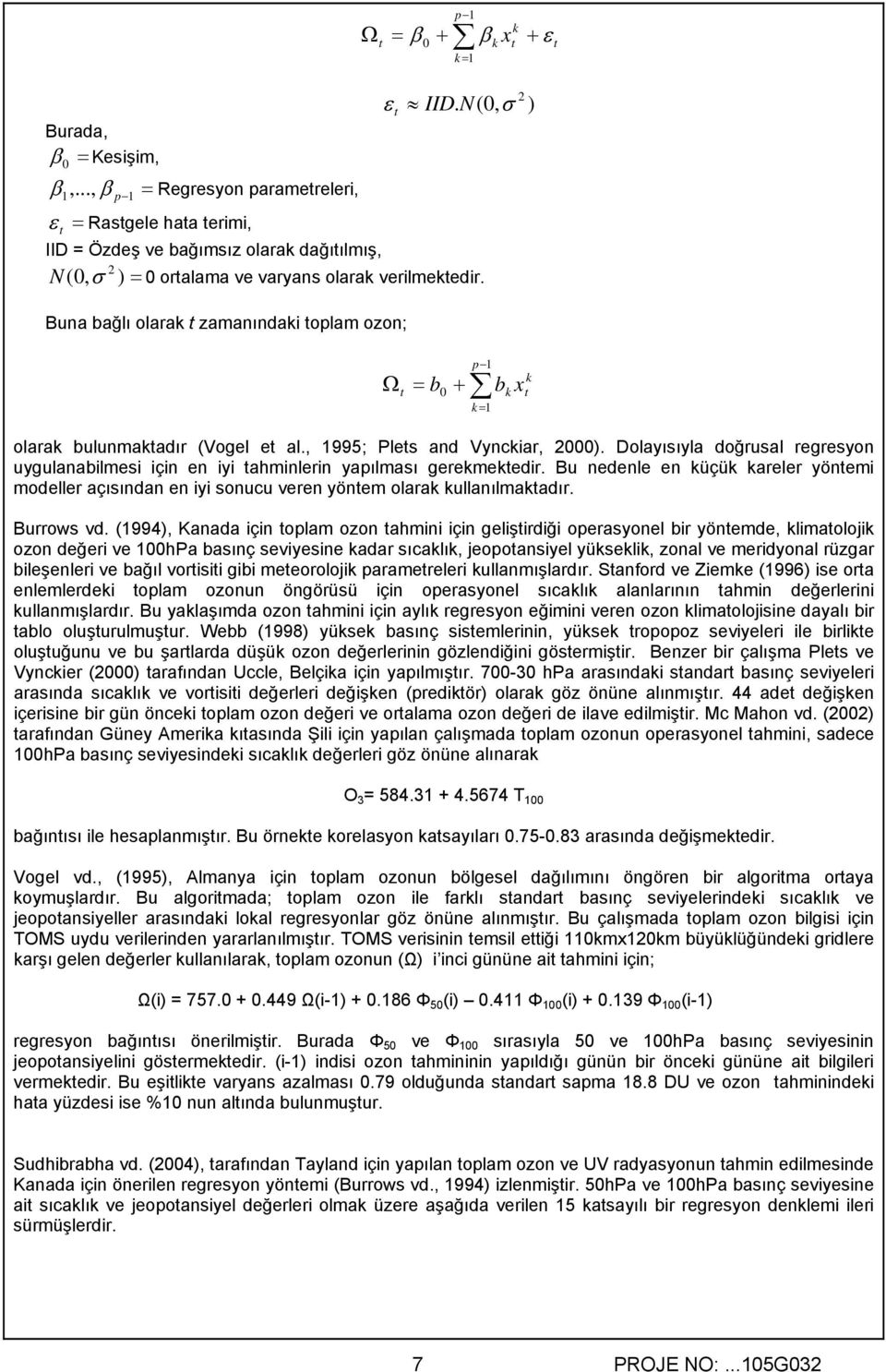 Buna bağlı olarak t zamanındaki toplam ozon; Ω t = b 0 p 1 + = k 1 b k x k t olarak bulunmaktadır (Vogel et al., 1995; Plets and Vynckiar, 2000).