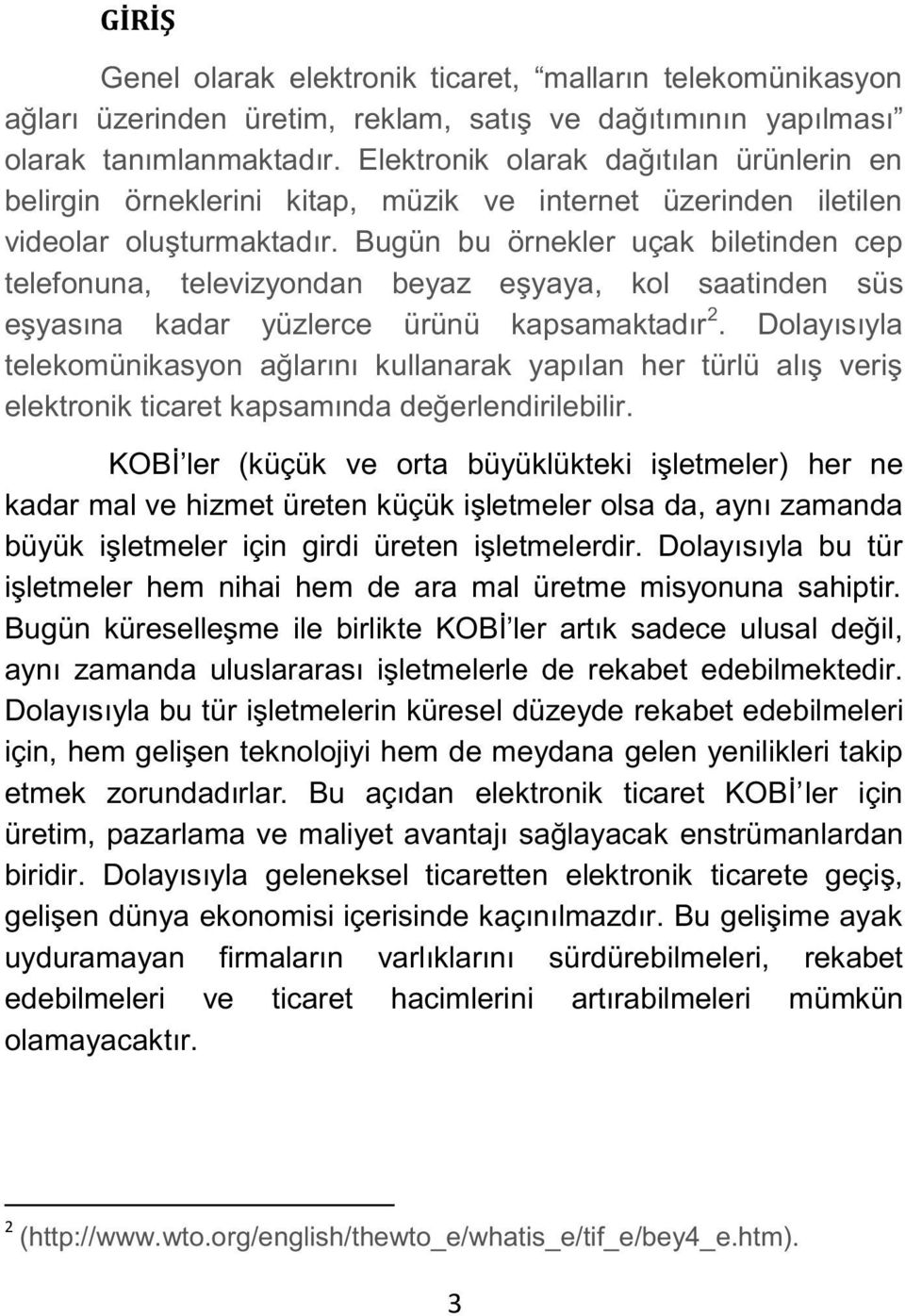 Bugün bu örnekler uçak biletinden cep telefonuna, televizyondan beyaz eşyaya, kol saatinden süs eşyasına kadar yüzlerce ürünü kapsamaktadır 2.