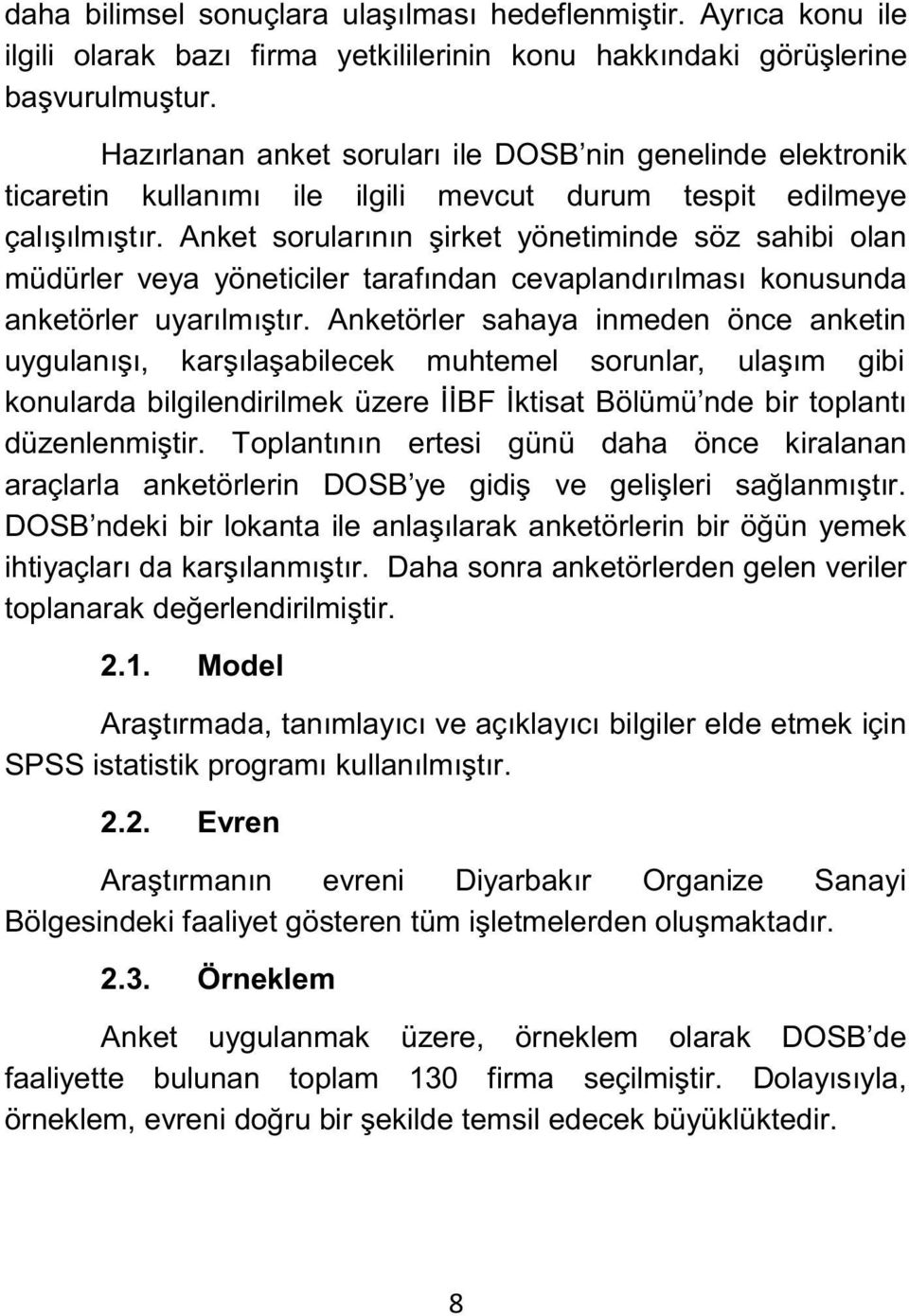 Anket sorularının şirket yönetiminde söz sahibi olan müdürler veya yöneticiler tarafından cevaplandırılması konusunda anketörler uyarılmıştır.