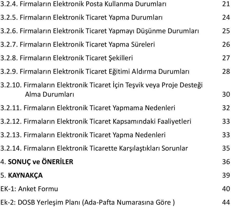 Firmaların Elektronik Ticaret İçin Teşvik veya Proje Desteği Alma Durumları 30 3.2.11. Firmaların Elektronik Ticaret Yapmama Nedenleri 32 3.2.12.