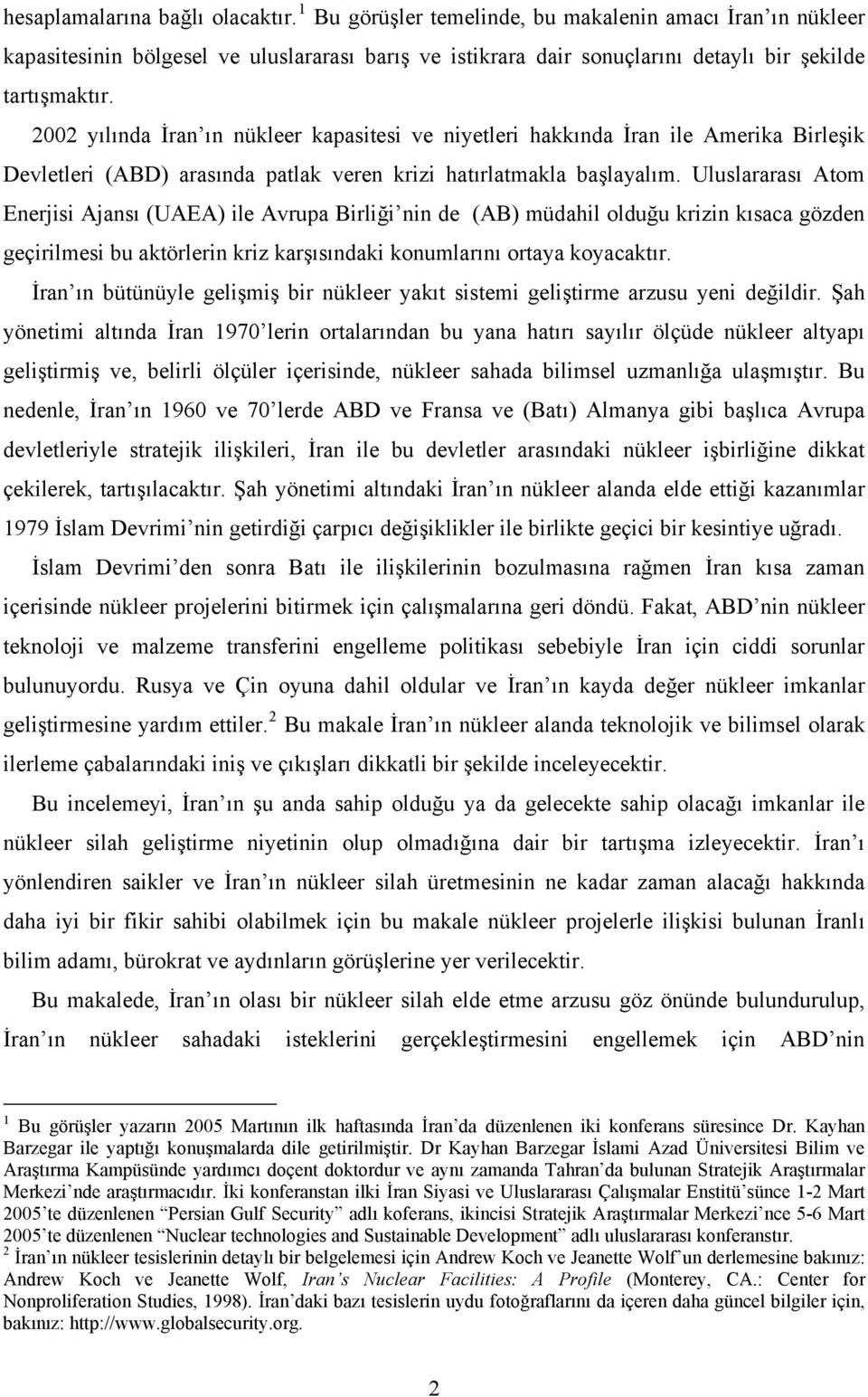 2002 yılında İran ın nükleer kapasitesi ve niyetleri hakkında İran ile Amerika Birleşik Devletleri (ABD) arasında patlak veren krizi hatırlatmakla başlayalım.