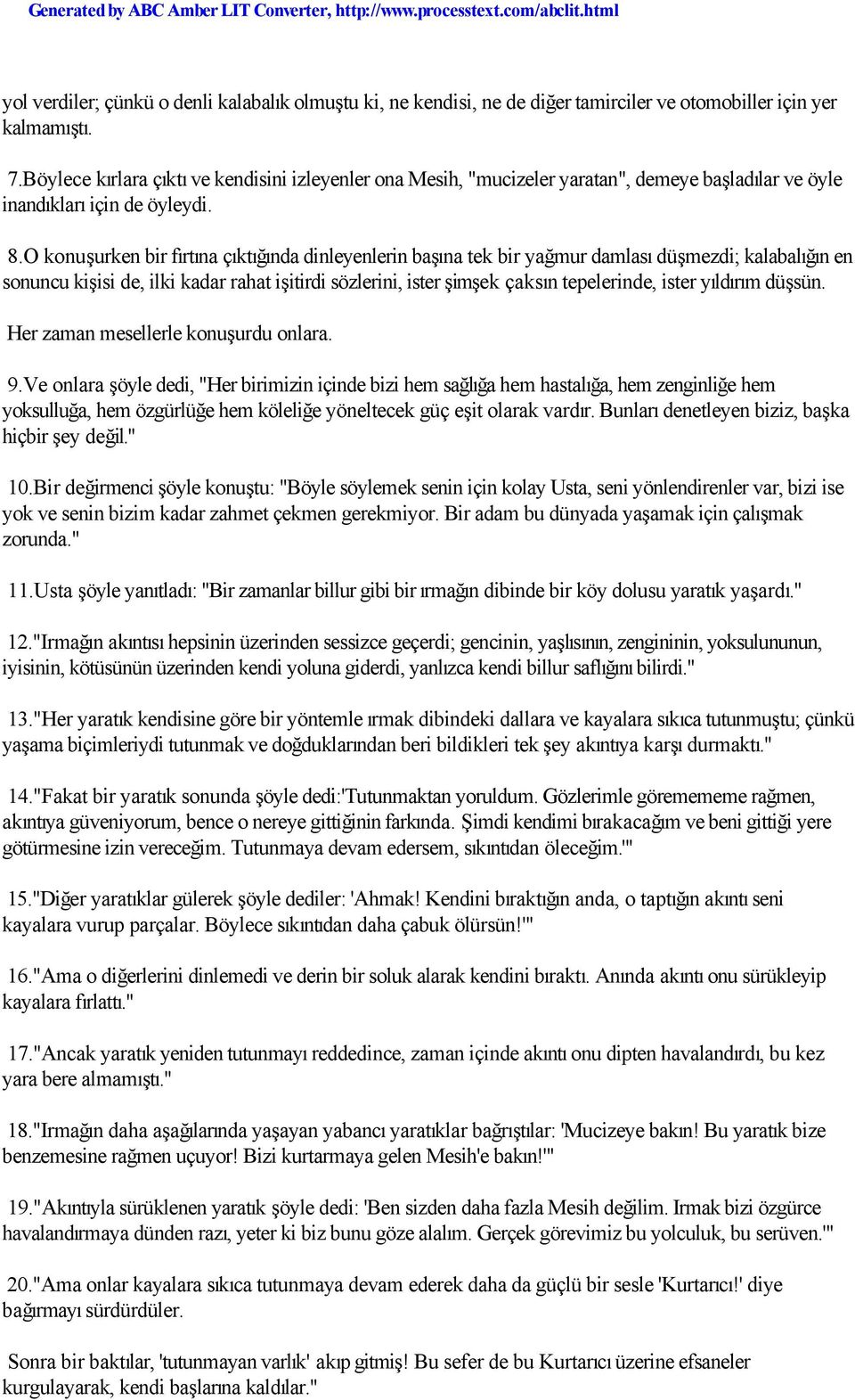 O konuşurken bir fırtına çıktığında dinleyenlerin başına tek bir yağmur damlası düşmezdi; kalabalığın en sonuncu kişisi de, ilki kadar rahat işitirdi sözlerini, ister şimşek çaksın tepelerinde, ister