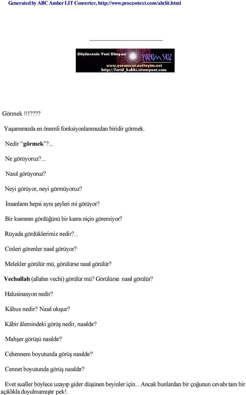 Melekler görülür mü, görülürse nasıl görülür? Vechullah (allahın vechi) görülür mü? Görülürse nasıl görülür? Halusinasyon nedir? Kâbus nedir? Nasıl oluşur?