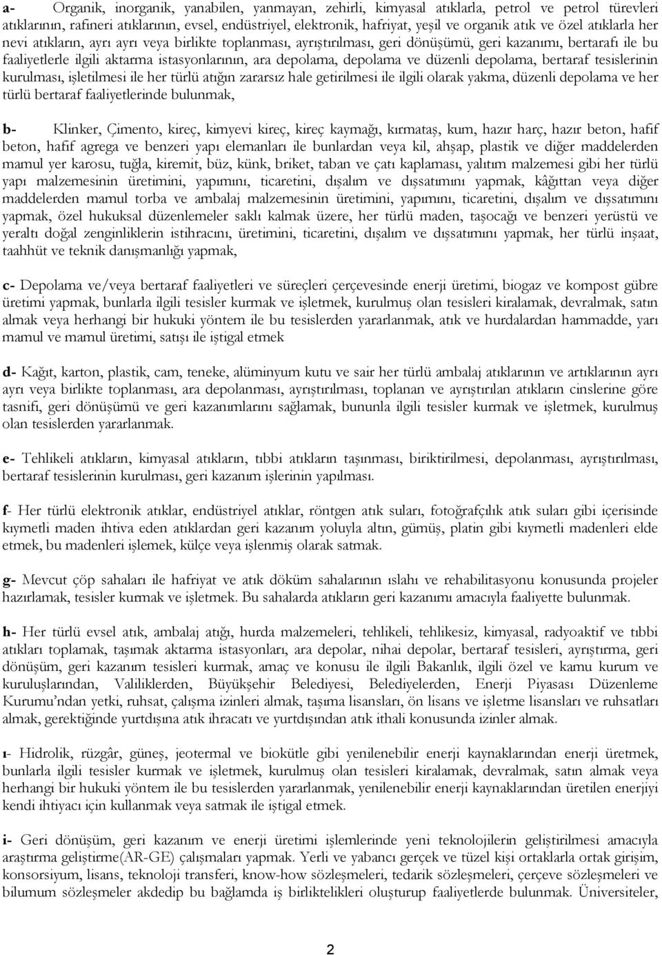 depolama ve düzenli depolama, bertaraf tesislerinin kurulması, işletilmesi ile her türlü atığın zararsız hale getirilmesi ile ilgili olarak yakma, düzenli depolama ve her türlü bertaraf