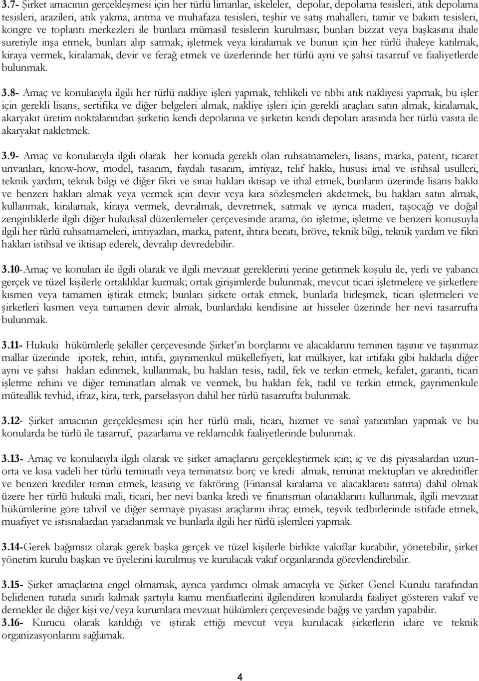 veya kiralamak ve bunun için her türlü ihaleye katılmak, kiraya vermek, kiralamak, devir ve ferağ etmek ve üzerlerinde her türlü ayni ve şahsi tasarruf ve faaliyetlerde bulunmak. 3.