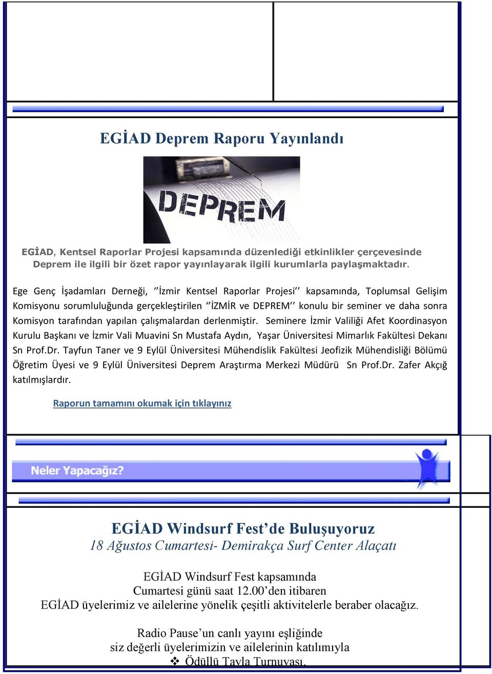 tarafından yapılan çalışmalardan derlenmiştir. Seminere İzmir Valiliği Afet Koordinasyon Kurulu Başkanı ve İzmir Vali Muavini Sn Mustafa Aydın, Yaşar Üniversitesi Mimarlık Fakültesi Dekanı Sn Prof.Dr.