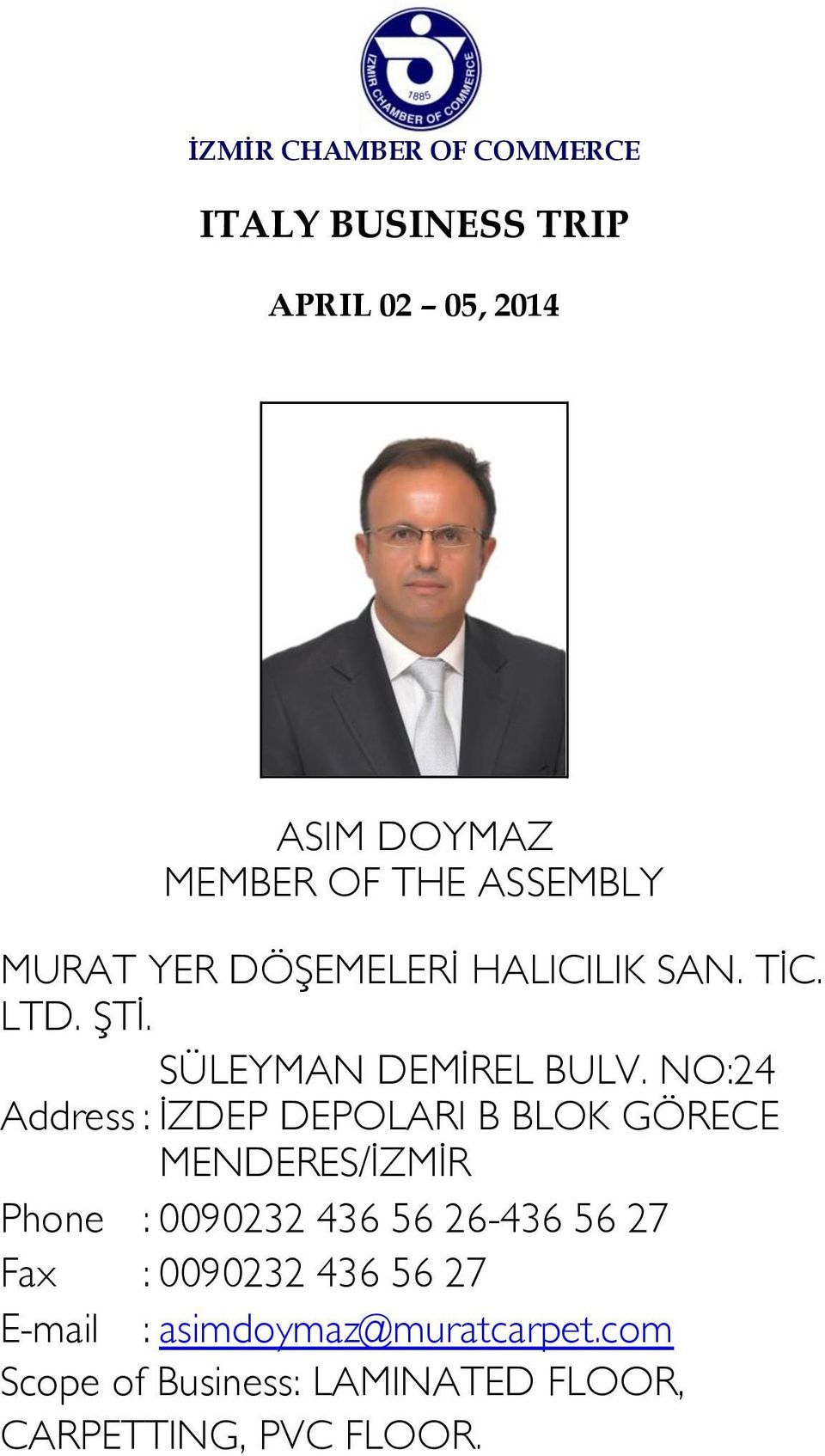 NO:24 İZDEP DEPOLARI B BLOK GÖRECE MENDERES/İZMİR Phone : 0090232 436 56