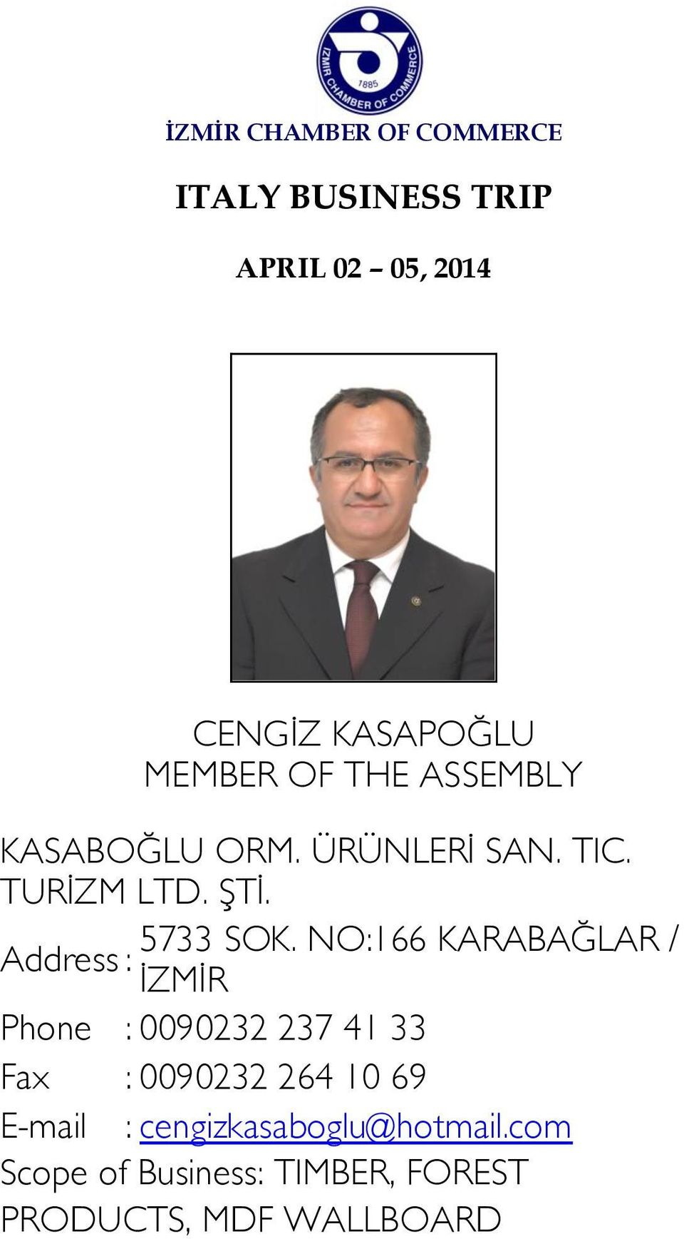 NO:166 KARABAĞLAR / İZMİR Phone : 0090232 237 41 33 Fax :