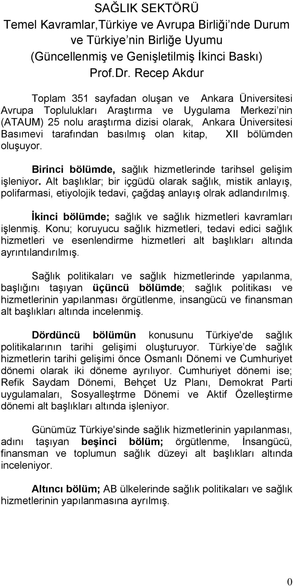 basılmış olan kitap, XII bölümden oluşuyor. Birinci bölümde, sağlık hizmetlerinde tarihsel gelişim işleniyor.