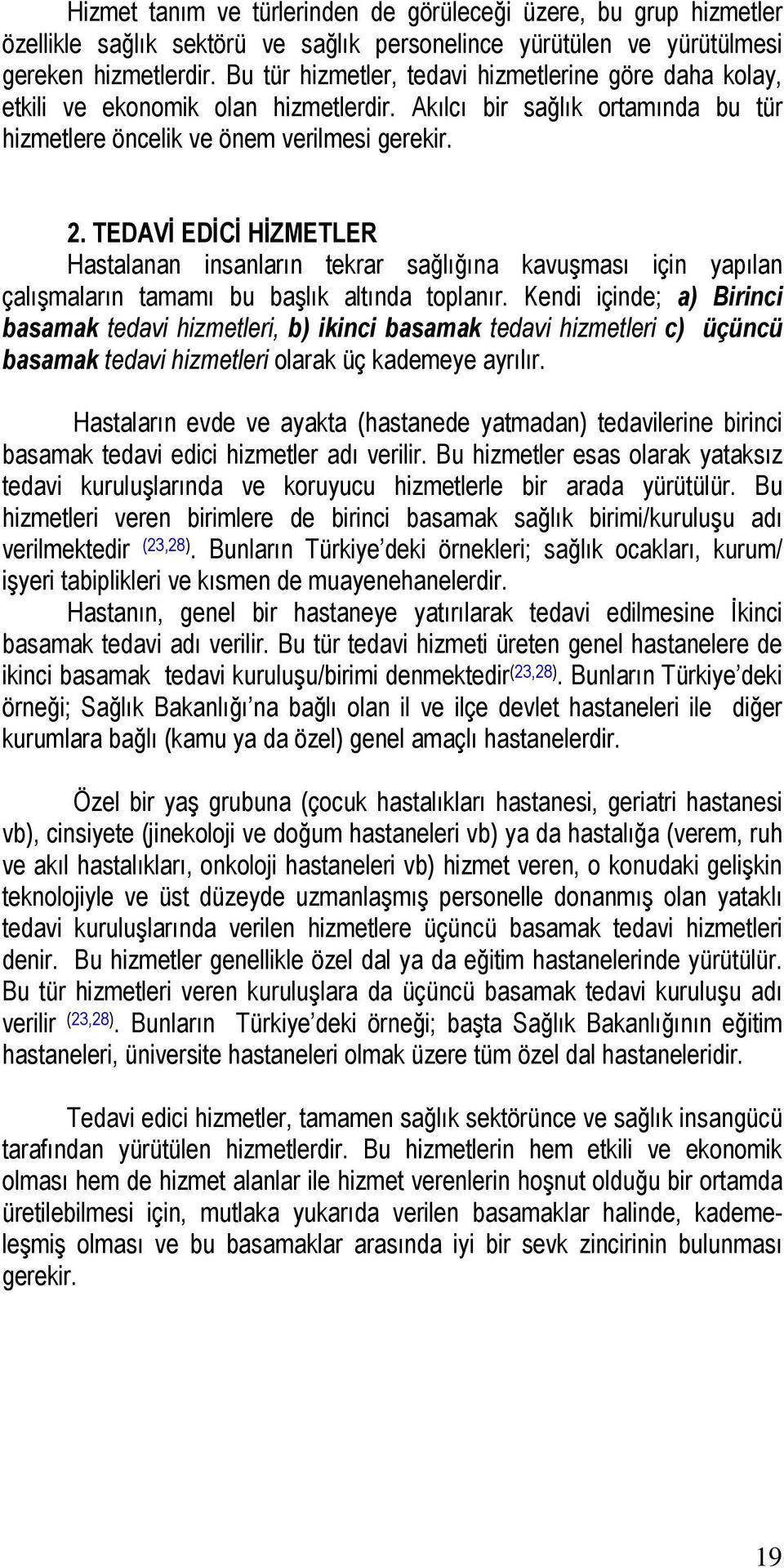 TEDAVİ EDİCİ HİZMETLER Hastalanan insanların tekrar sağlığına kavuşması için yapılan çalışmaların tamamı bu başlık altında toplanır.