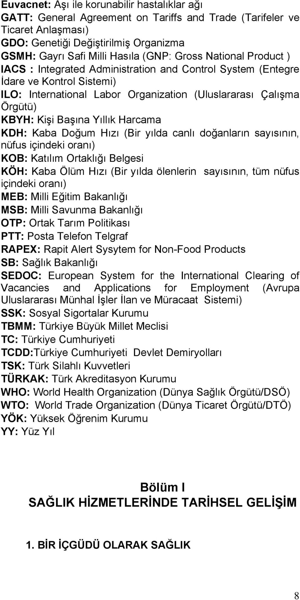 Yıllık Harcama KDH: Kaba Doğum Hızı (Bir yılda canlı doğanların sayısının, nüfus içindeki oranı) KOB: Katılım Ortaklığı Belgesi KÖH: Kaba Ölüm Hızı (Bir yılda ölenlerin sayısının, tüm nüfus içindeki