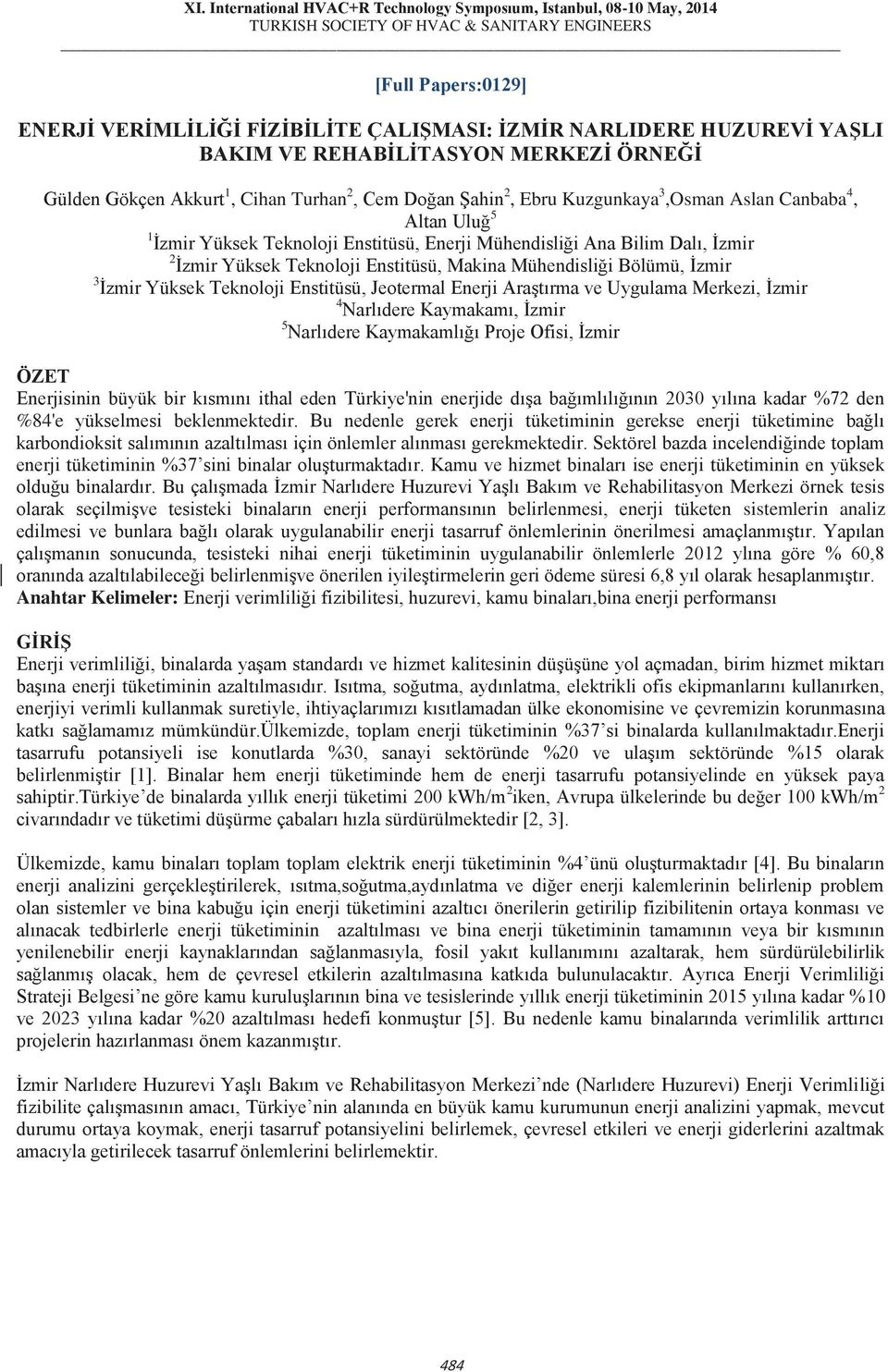 İzmir Yüksek Teknoloji Enstitüsü, Jeotermal Enerji Araştırma ve Uygulama Merkezi, İzmir 4 Narlıdere Kaymakamı, İzmir 5 Narlıdere Kaymakamlığı Proje Ofisi, İzmir ÖZET Enerjisinin büyük bir kısmını