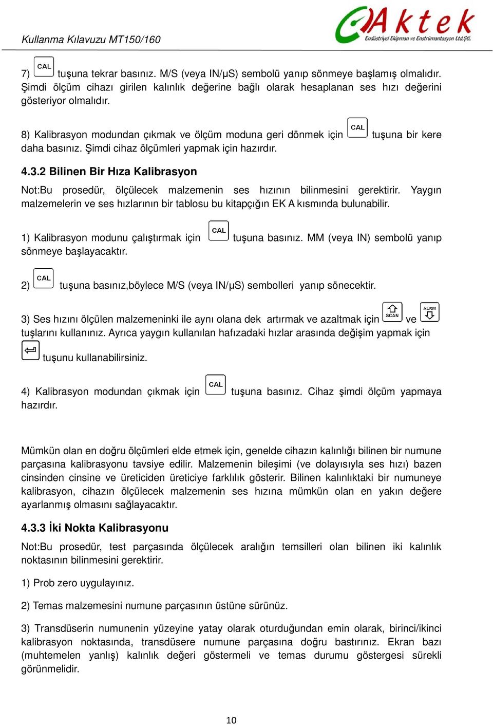 2 Bilinen Bir Hıza Kalibrasyon Not:Bu prosedür, ölçülecek malzemenin ses hızının bilinmesini gerektirir. Yaygın malzemelerin ve ses hızlarının bir tablosu bu kitapçığın EK A kısmında bulunabilir.