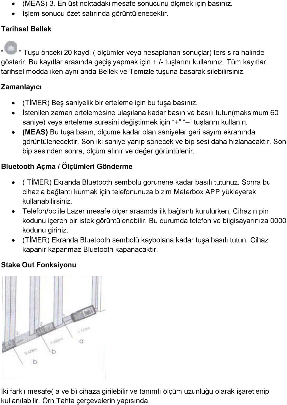 Tüm kayıtları tarihsel modda iken aynı anda Bellek ve Temizle tuşuna basarak silebilirsiniz. Zamanlayıcı (TİMER) Beş saniyelik bir erteleme için bu tuşa basınız.