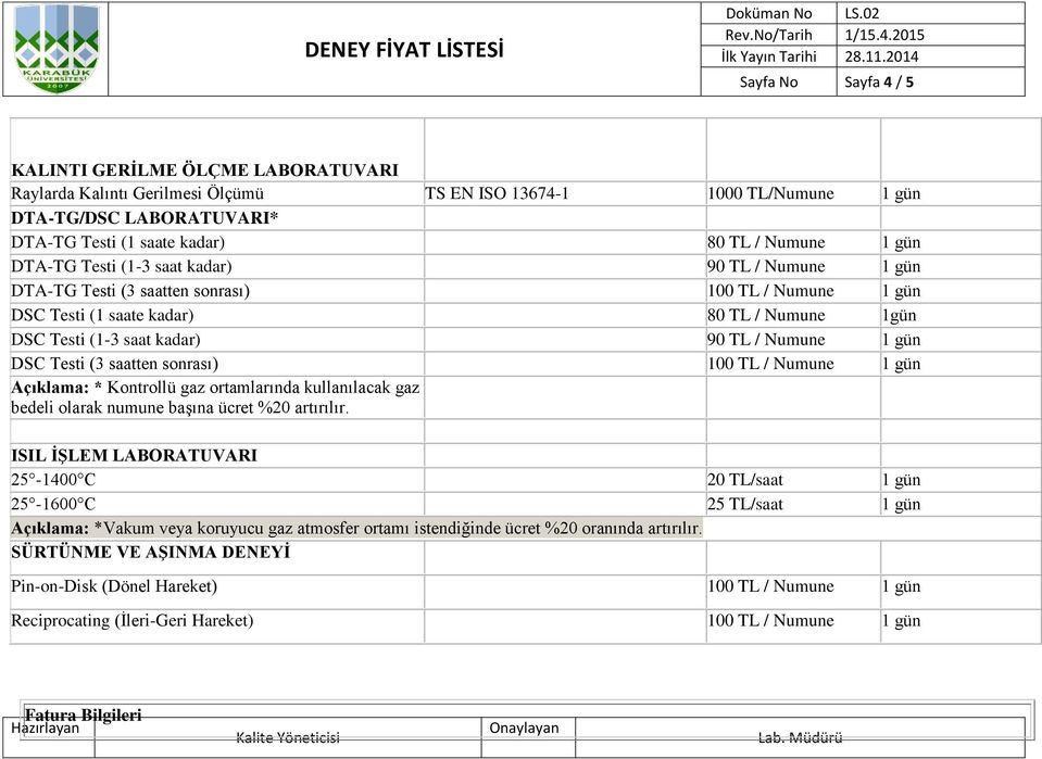 sonrası) 100 TL / Numune Açıklama: * Kontrollü gaz ortamlarında kullanılacak gaz bedeli olarak numune başına ücret %20 artırılır.