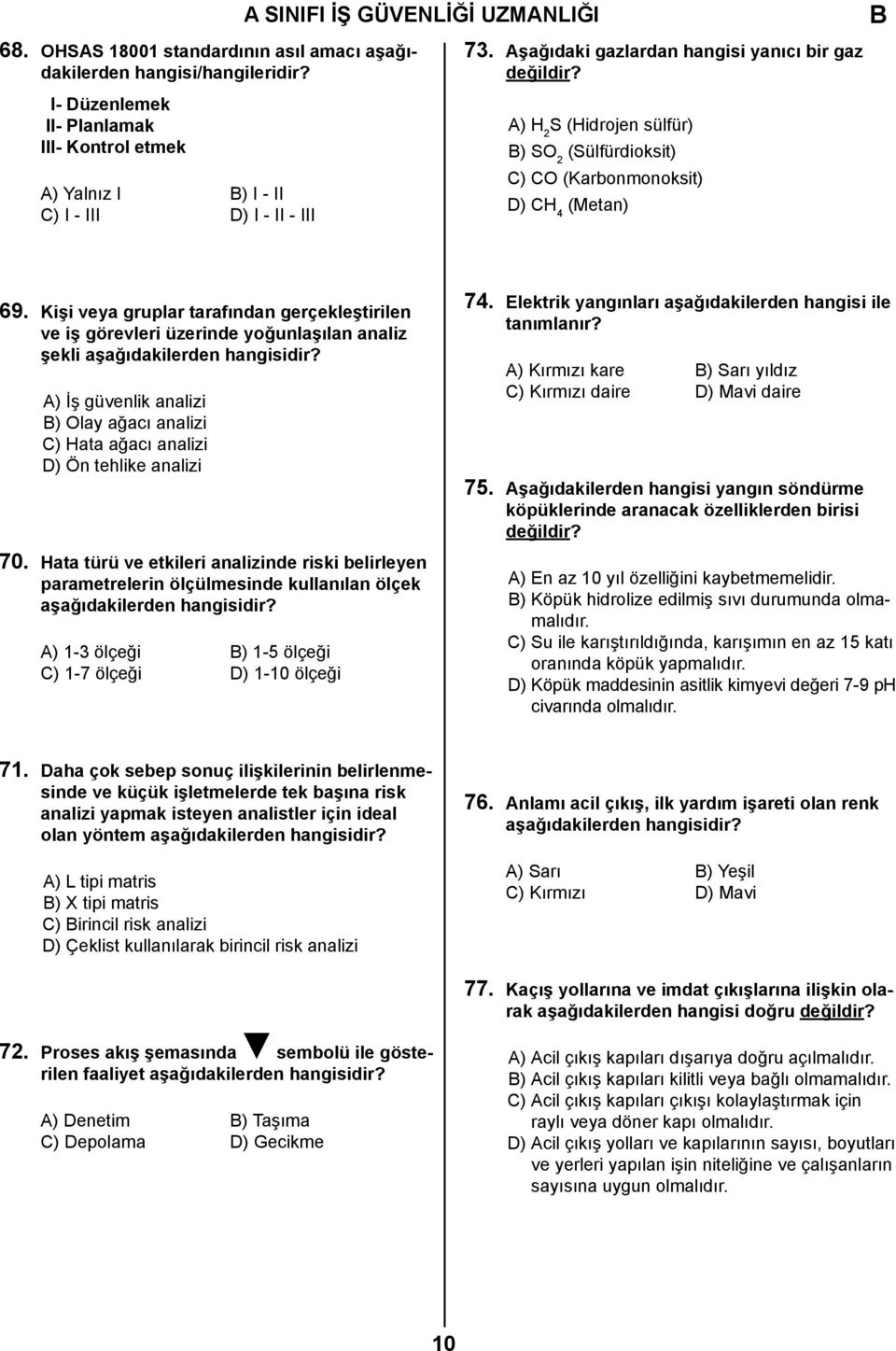 A) H 2 S (Hidrojen sülfür) ) SO 2 (Sülfürdioksit) C) CO (Karbonmonoksit) D) CH 4 (Metan) 69.