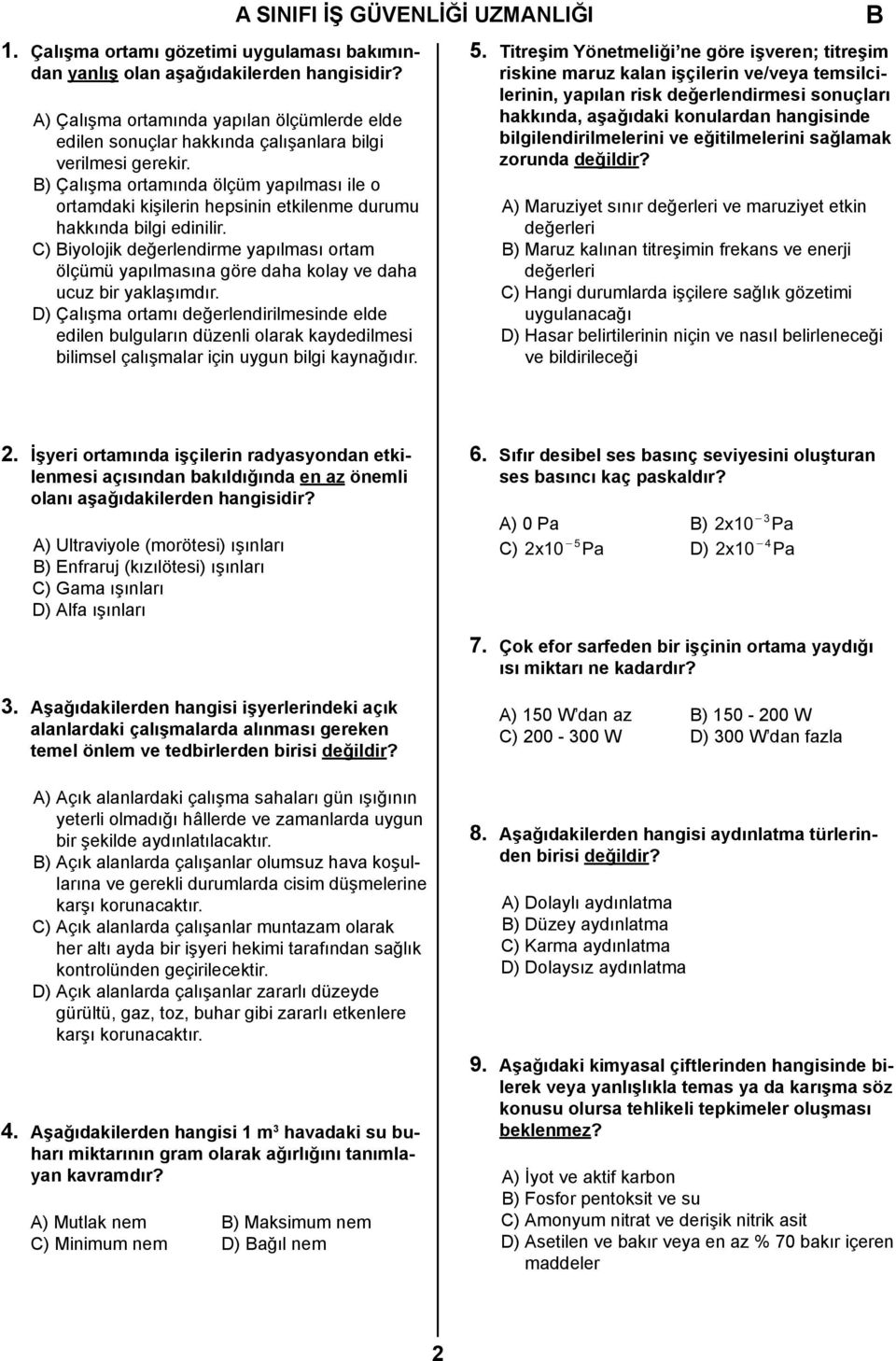 ) Çalışma ortamında ölçüm yapılması ile o ortamdaki kişilerin hepsinin etkilenme durumu hakkında bilgi edinilir.