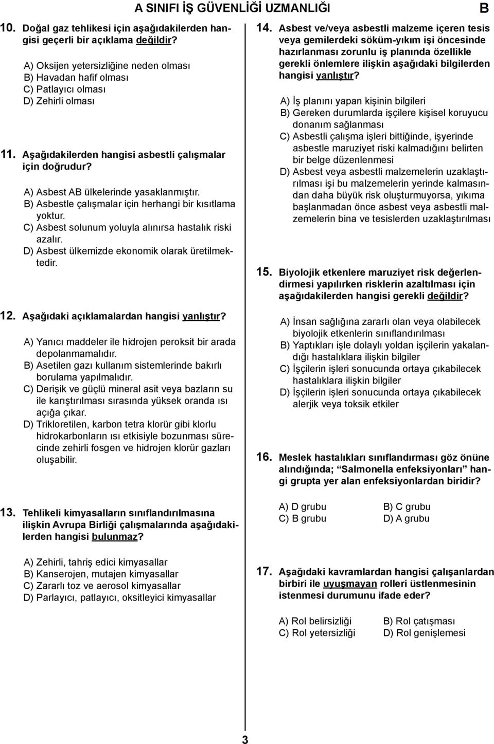 C) Asbest solunum yoluyla alınırsa hastalık riski azalır. D) Asbest ülkemizde ekonomik olarak üretilmektedir. 14.