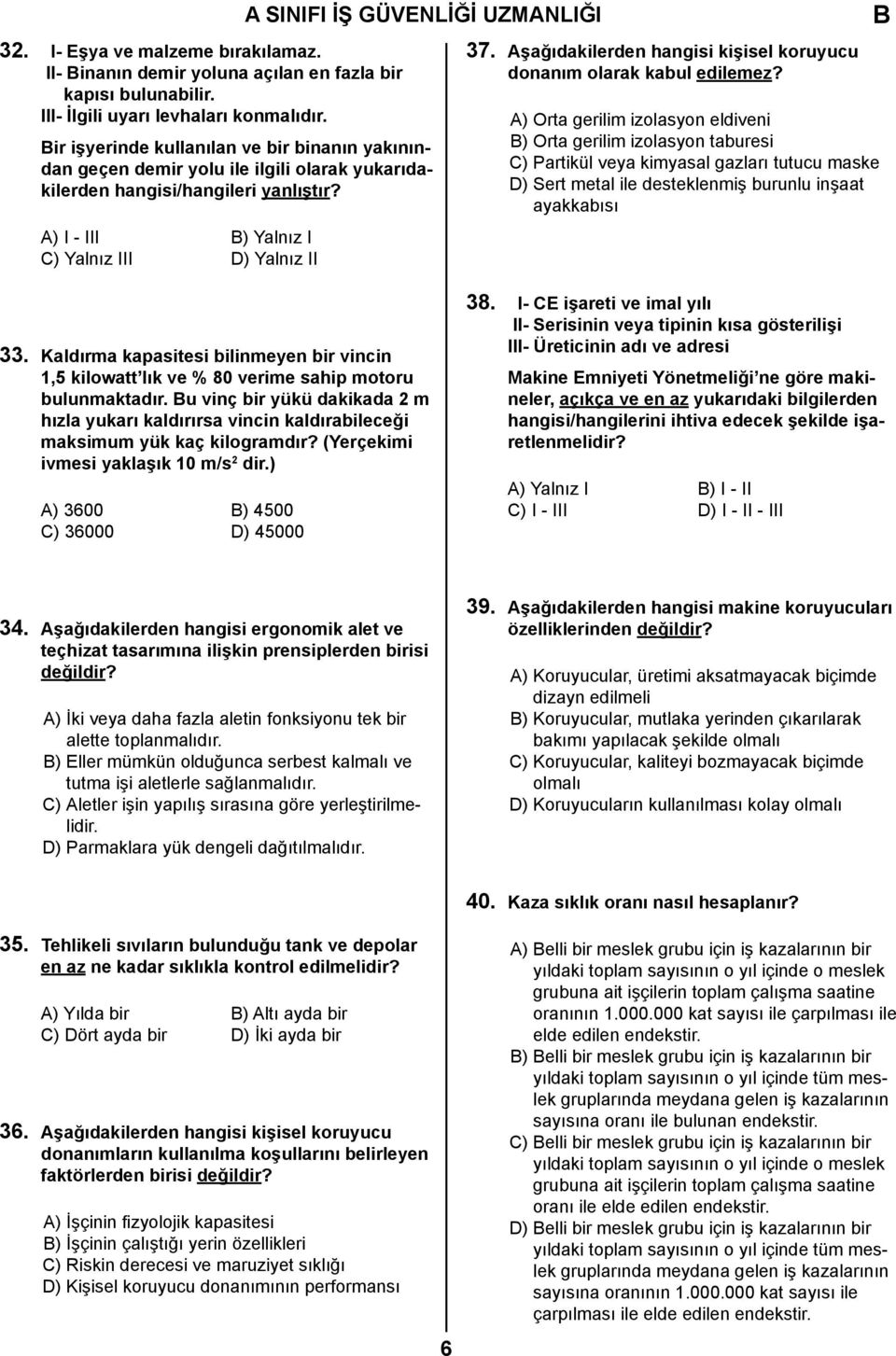 Aşağıdakilerden hangisi kişisel koruyucu donanım olarak kabul edilemez?