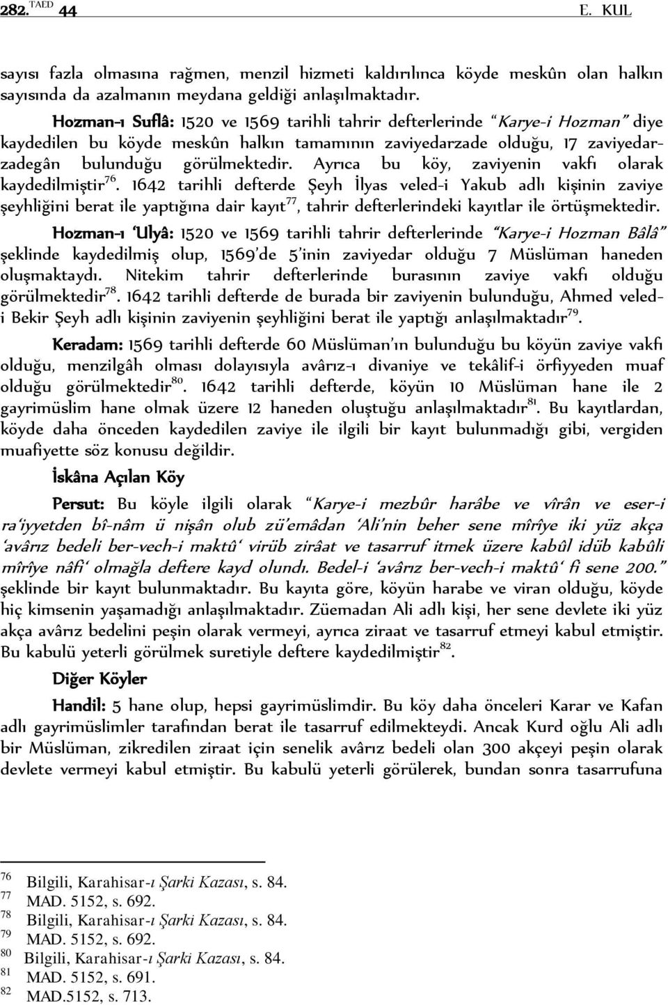 Ayrıca bu köy, zaviyenin vakfı olarak kaydedilmiştir 76.